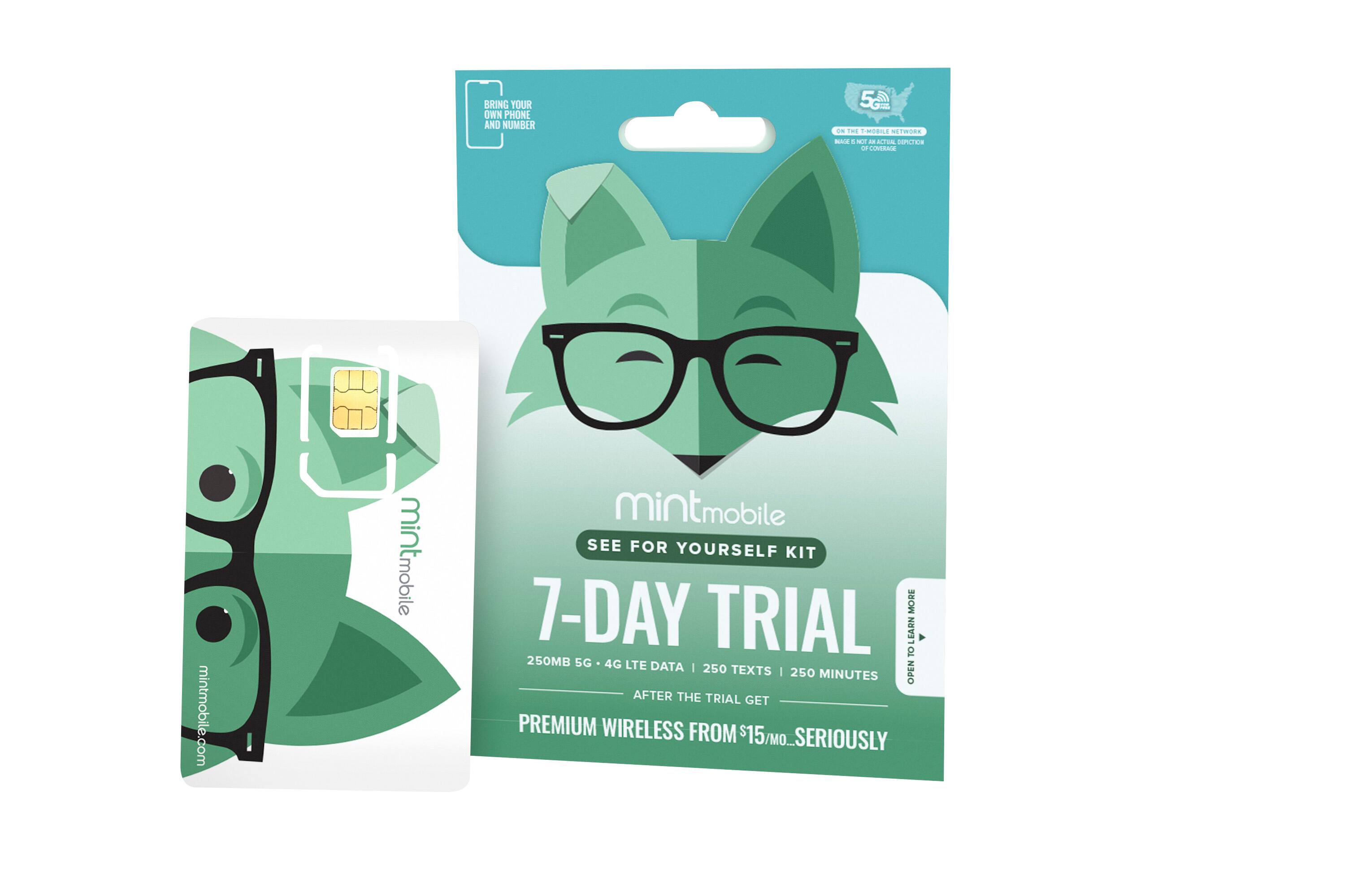 BRING YOUR OWN PHONE AND NUMBER
mintmobile.com
SEE FOR YOURSELF KIT
7-DAY TRIAL
250MB 5G • 4G LTE DATA | 250 TEXTS | 250 MINUTES
AFTER THE TRIAL GET PREMIUM WIRELESS FROM $15/MO... SERIOUSLY
ON THE T-MOBILE NETWORK
5G
NO CONTRACTS OR COMMITMENTS