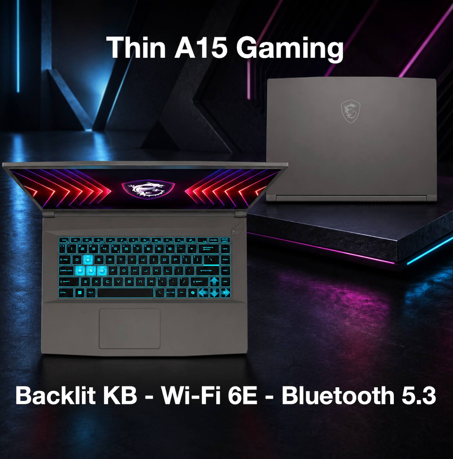 Thin A15 Gaming

Backlit KB - Wi-Fi 6E - Bluetooth 5.3