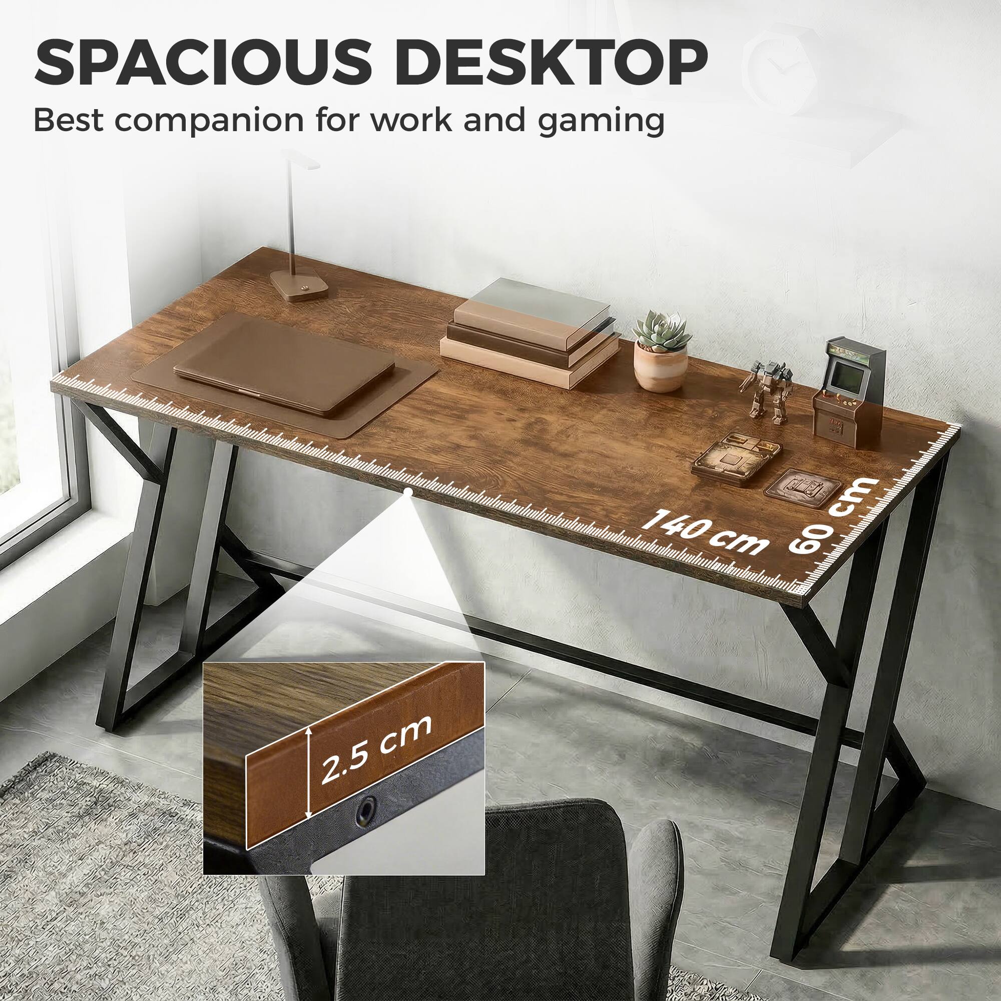SPACIOUS DESKTOP  
Best companion for work and gaming  

140 cm  
60 cm  
2.5 cm
