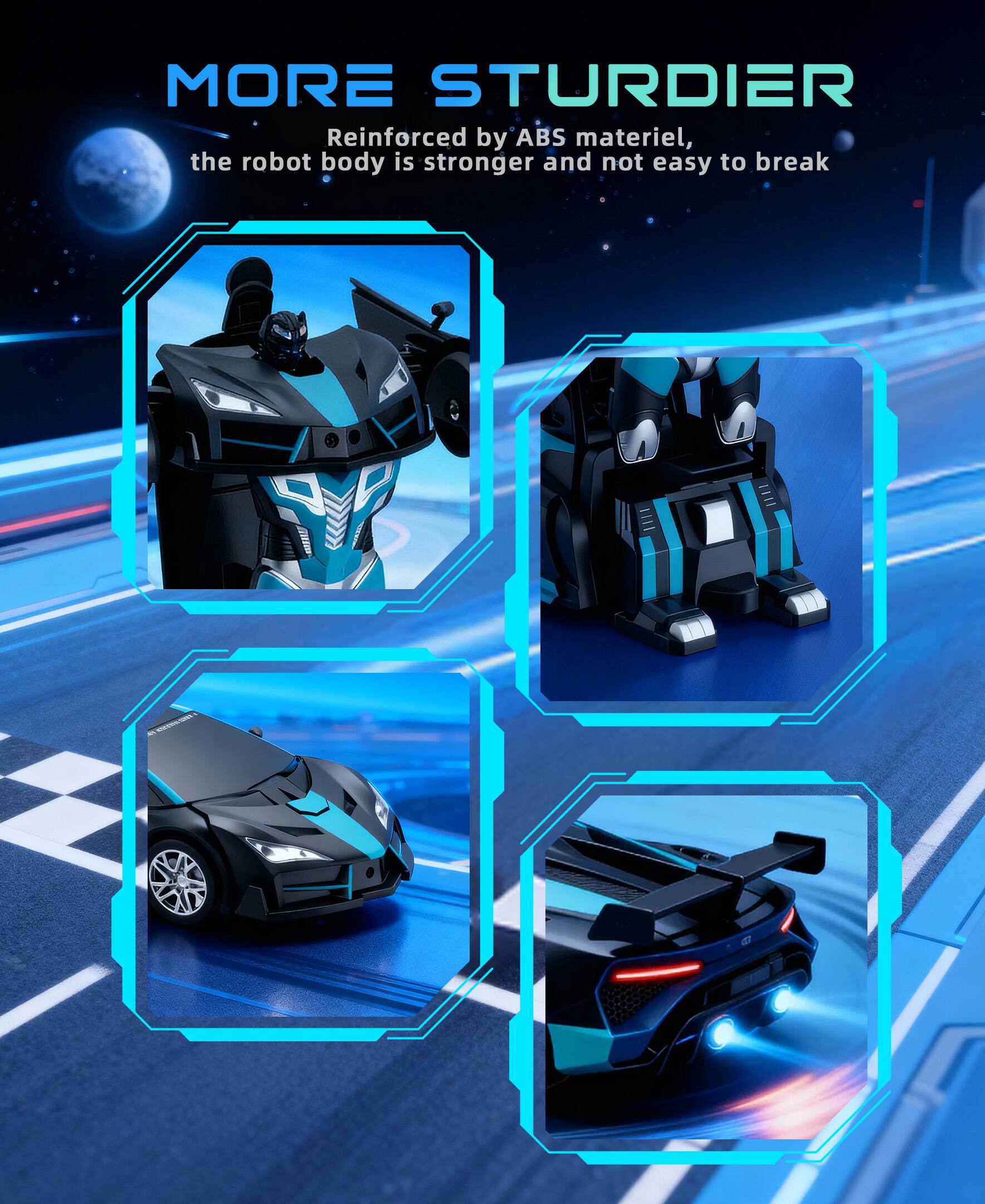 MORE STURDIER  
Reinforced by ABS material, the robot body is stronger and not easy to break