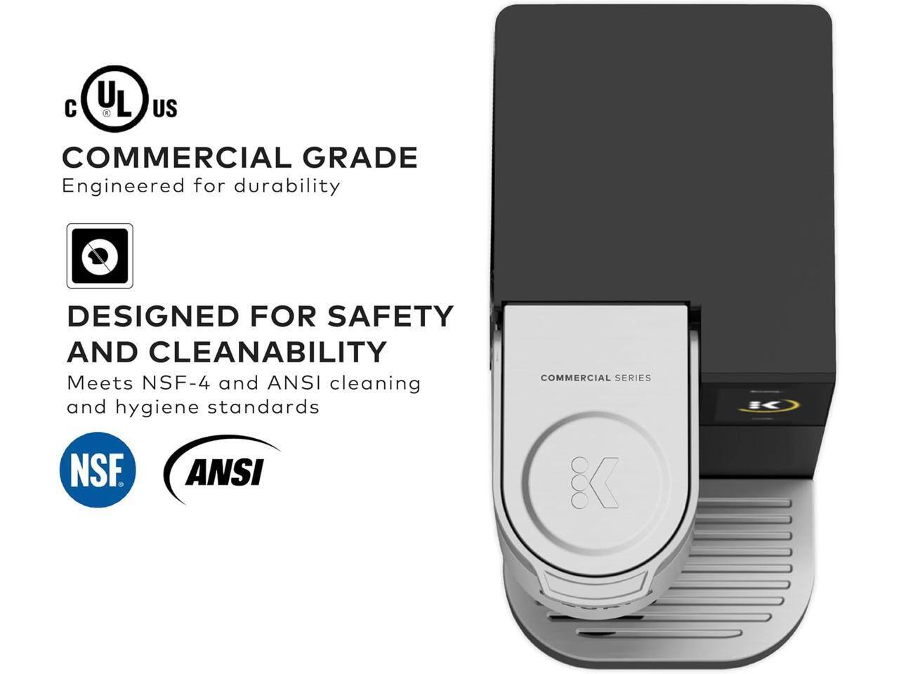 COMMERCIAL GRADE  
Engineered for durability  

DESIGNED FOR SAFETY AND CLEANABILITY  
Meets NSF-4 and ANSI cleaning and hygiene standards  

NSF  
ANSI  

COMMERCIAL SERIES