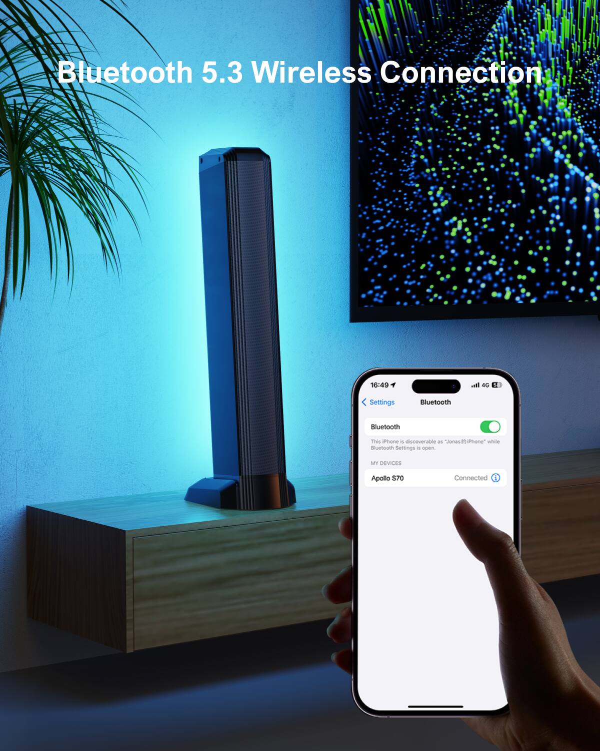 Bluetooth 5.3 Wireless Connection

16:49
In- 40
14
Settings
Bluetooth
Bluetooth
This iPhone is discoverable as "Jonas' iPhone" while Bluetooth Settings is open.
MY DEVICES
Apollo S70
Connected i
