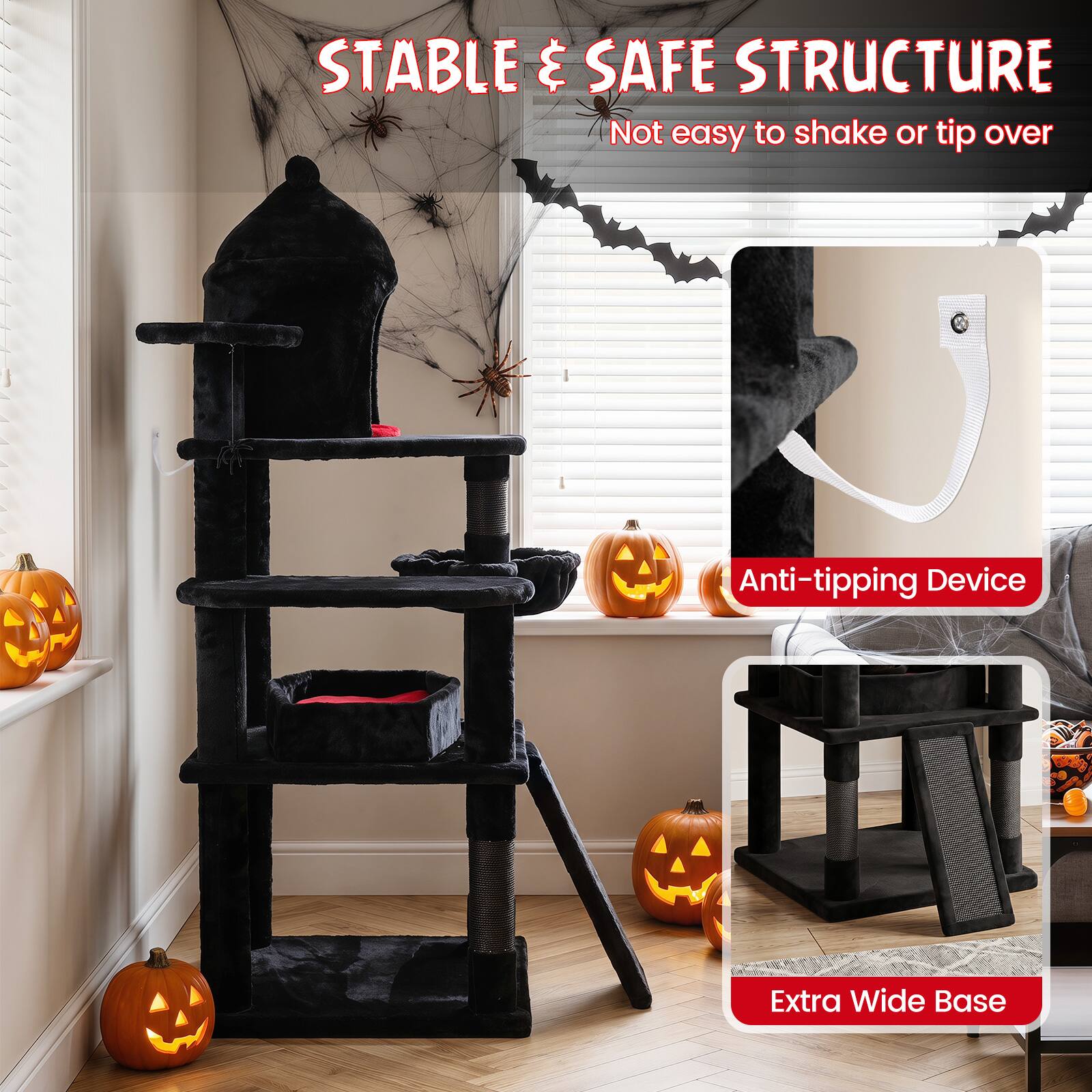 STABLE & SAFE STRUCTURE  
Not easy to shake or tip over  

Anti-tipping Device  

Extra Wide Base