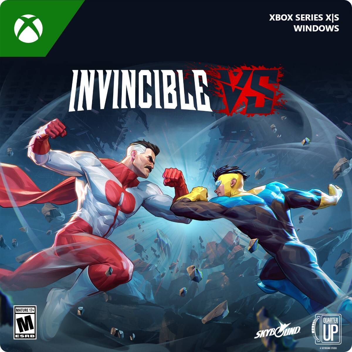 XBOX SERIES X|S WINDOWS  
INVINCIBLE VS  
MATURE 17+  
ESRB  
SKYBOUND  
QUARTER UP  
A SKYBOUND STUDIOS GAME - M (Mature 17+)