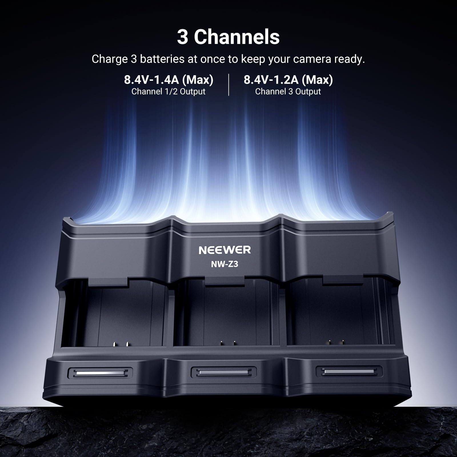 3 Channels  
Charge 3 batteries at once to keep your camera ready.  
8.4V-1.4A (Max) Channel 1/2 Output  
8.4V-1.2A (Max) Channel 3 Output  
NEEWER NW-Z3