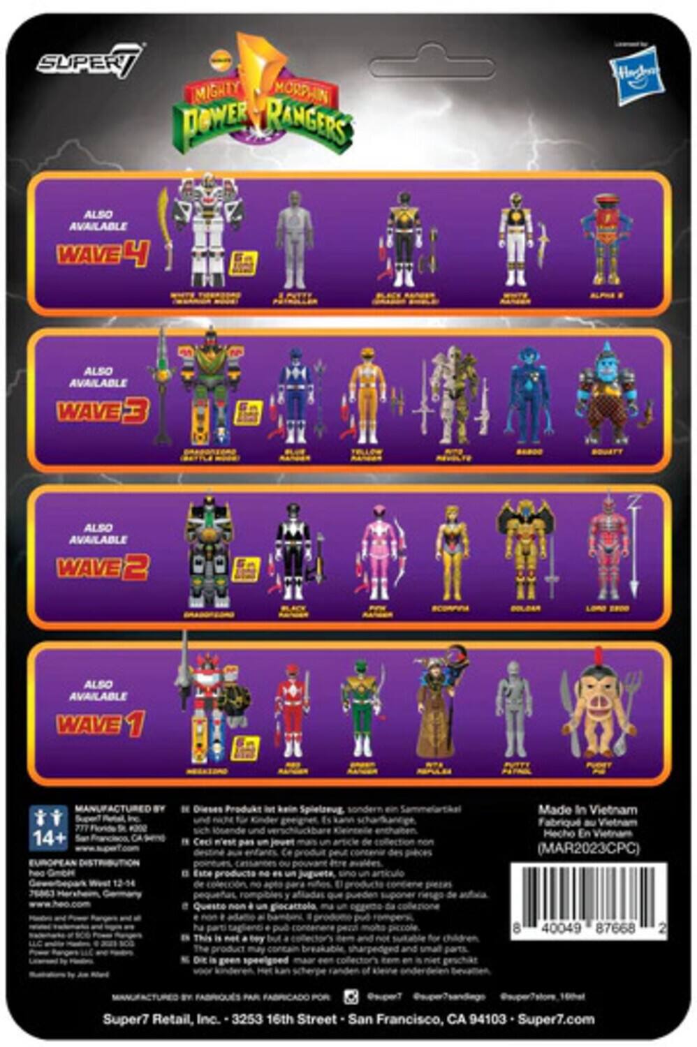 SUPER7 MIGHTY MORPHIN POWER RANGERS

ALSO AVAILABLE
WAVE 4
WAVE 3
WAVE 2
WAVE 1

14+ CA de Made In Vietnam
Hecho En Vietnam (MAR2023CPC) 75863 12-54

Este Questo is tey y da for 8 40049 87668 2 is geen of Super7 Retail, Inc. 3253 16th Street San Francisco, CA 94103 Super7.com