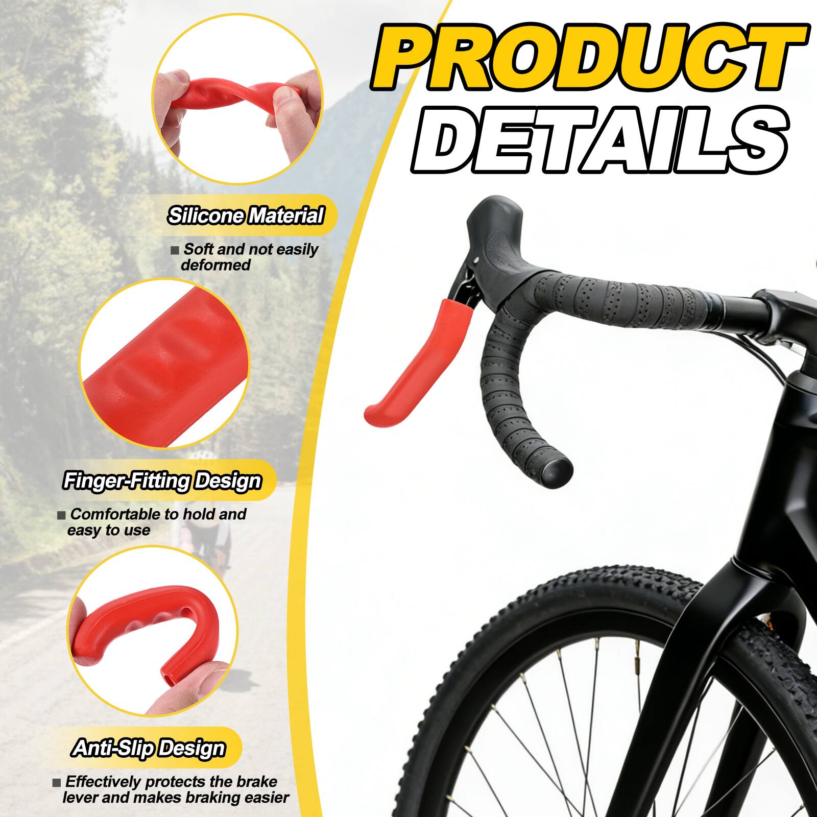 PRODUCT DETAILS

- Silicone Material
  - Soft and not easily deformed

- Finger-Fitting Design
  - Comfortable to hold and easy to use

- Anti-Slip Design
  - Effectively protects the brake lever and makes braking easier