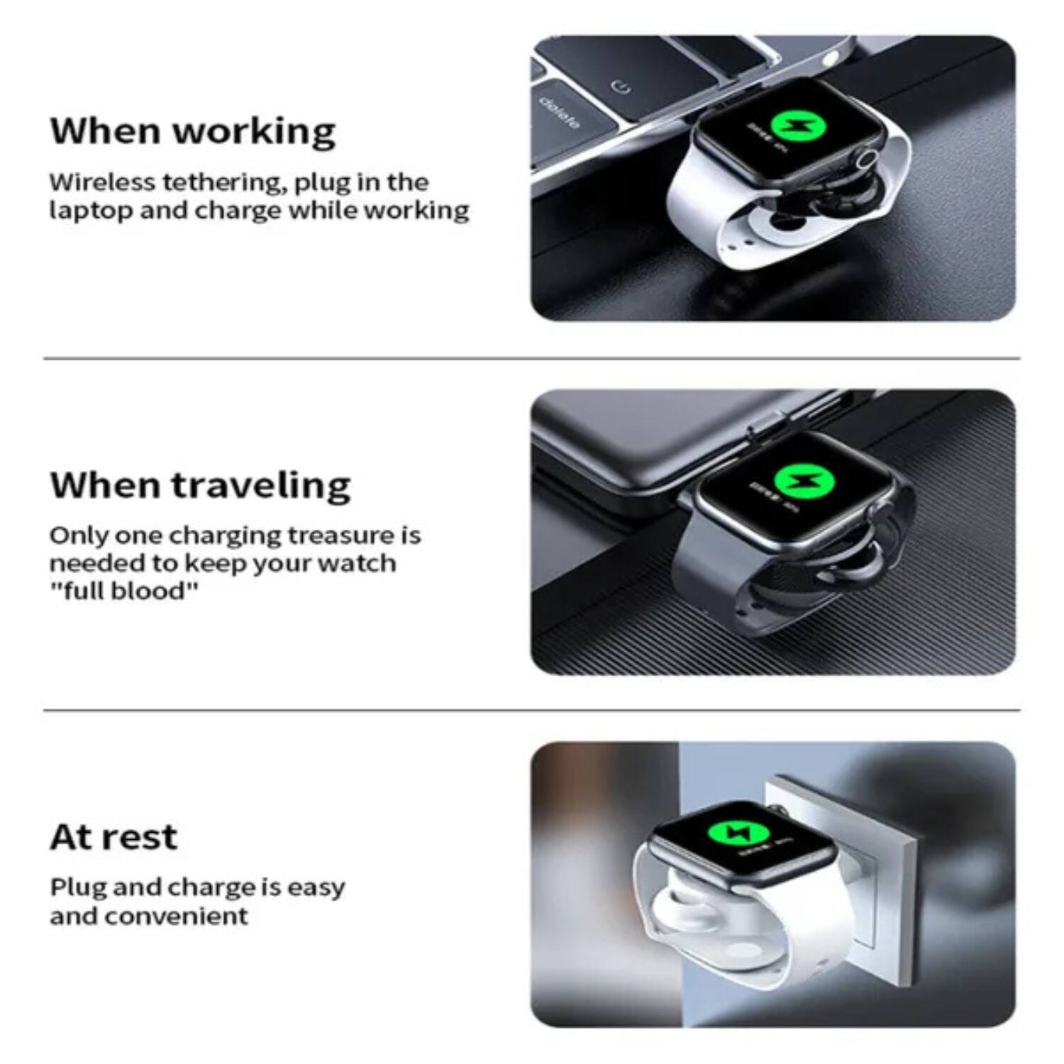 When working  
Wireless tethering, plug in the laptop and charge while working  

When traveling  
Only one charging treasure is needed to keep your watch "full blood"  

At rest  
Plug and charge is easy and convenient
