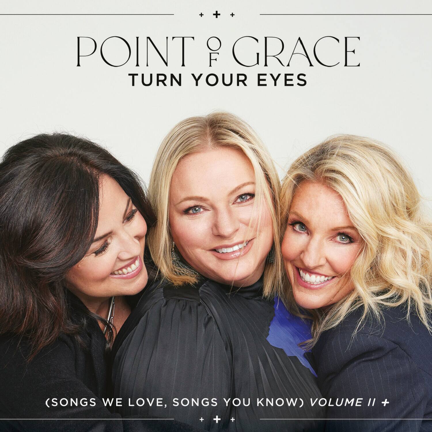 POINT OF GRACE
TURN YOUR EYES
(SONGS WE LOVE, SONGS YOU KNOW) VOLUME II +