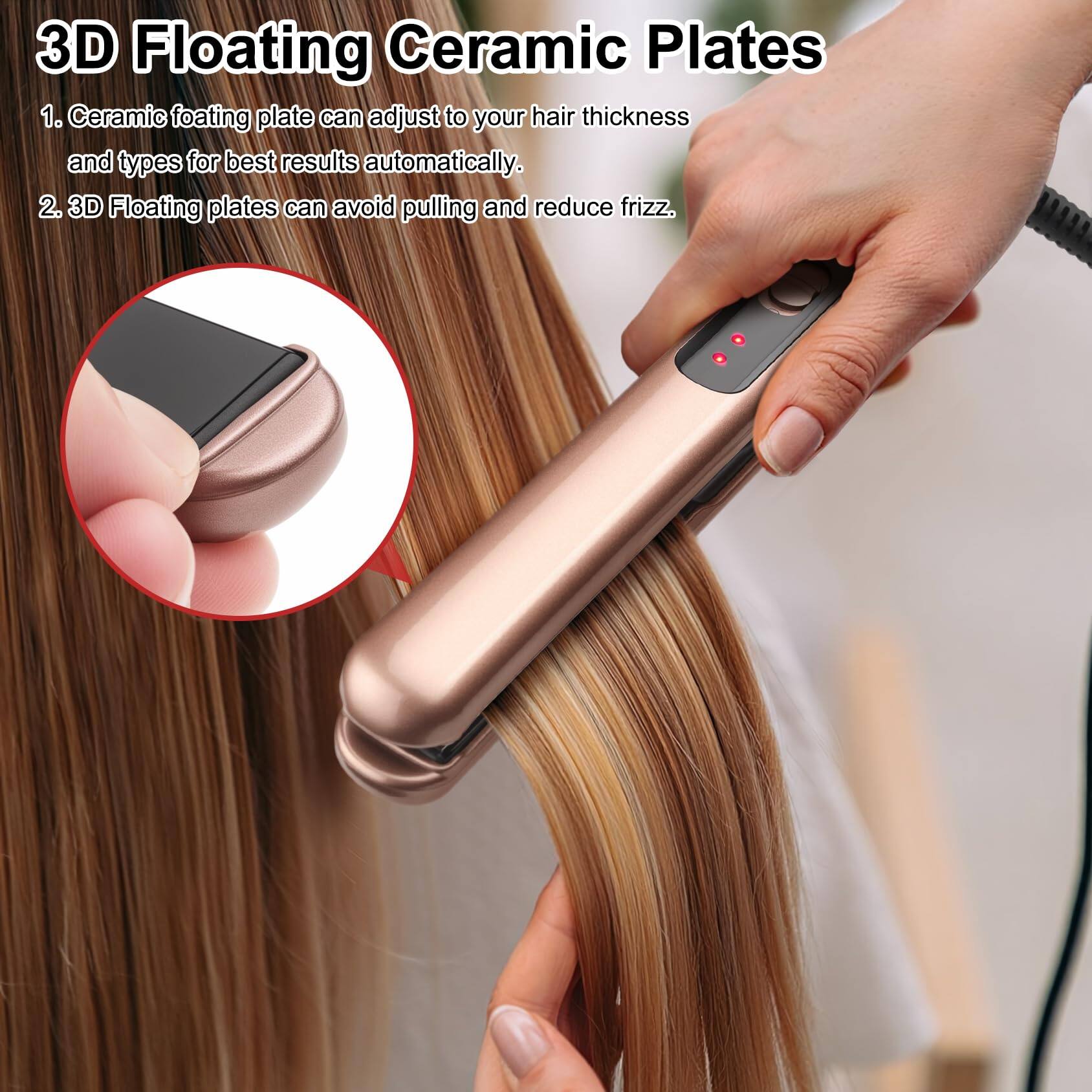3D Floating Ceramic Plates

1. Ceramic floating plate can adjust to your hair thickness and types for best results automatically.
2. 3D Floating plates can avoid pulling and reduce frizz.