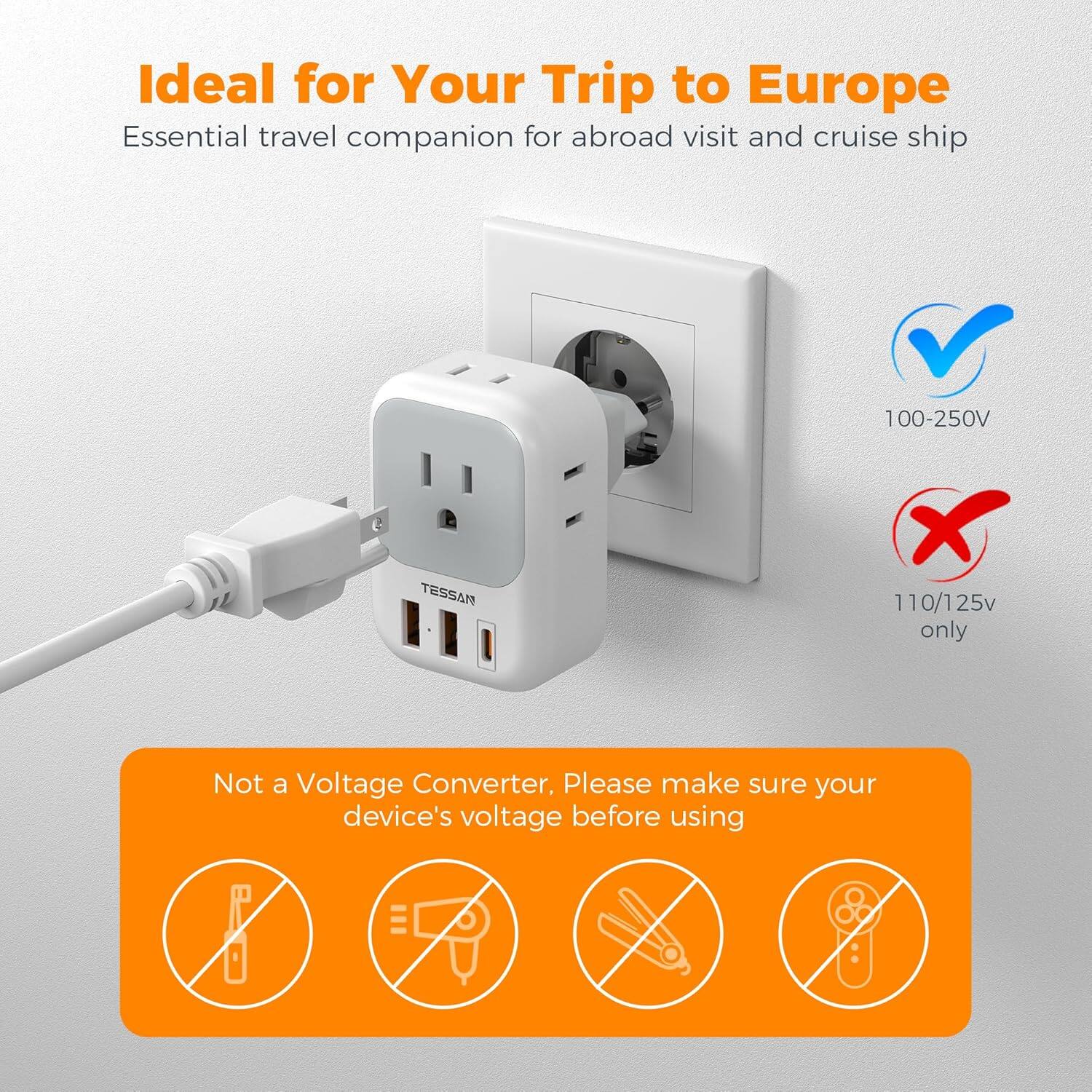 Ideal for Your Trip to Europe  
Essential travel companion for abroad visit and cruise ship  

100-250V  
110/125v only  

Not a Voltage Converter, Please make sure your device's voltage before using