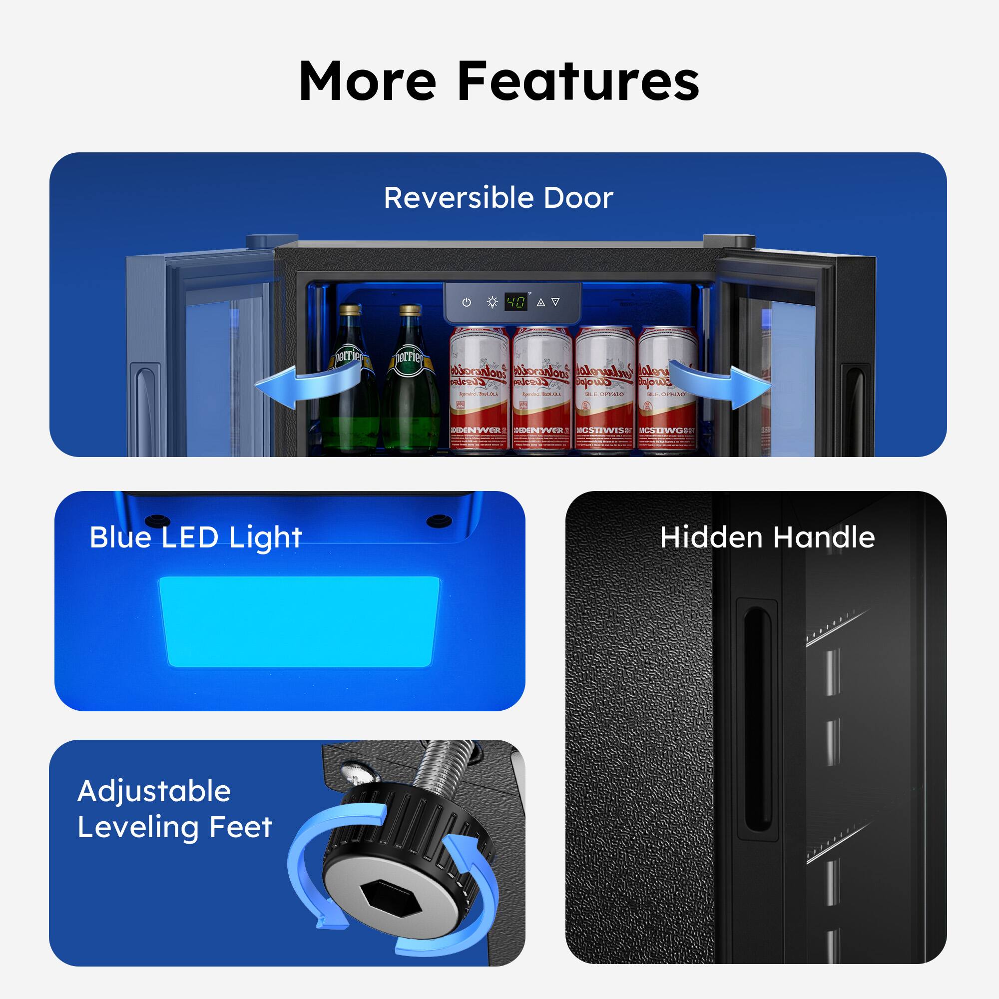 More Features  
- Reversible Door  
- Blue LED Light  
- Hidden Handle  
- Adjustable Leveling Feet