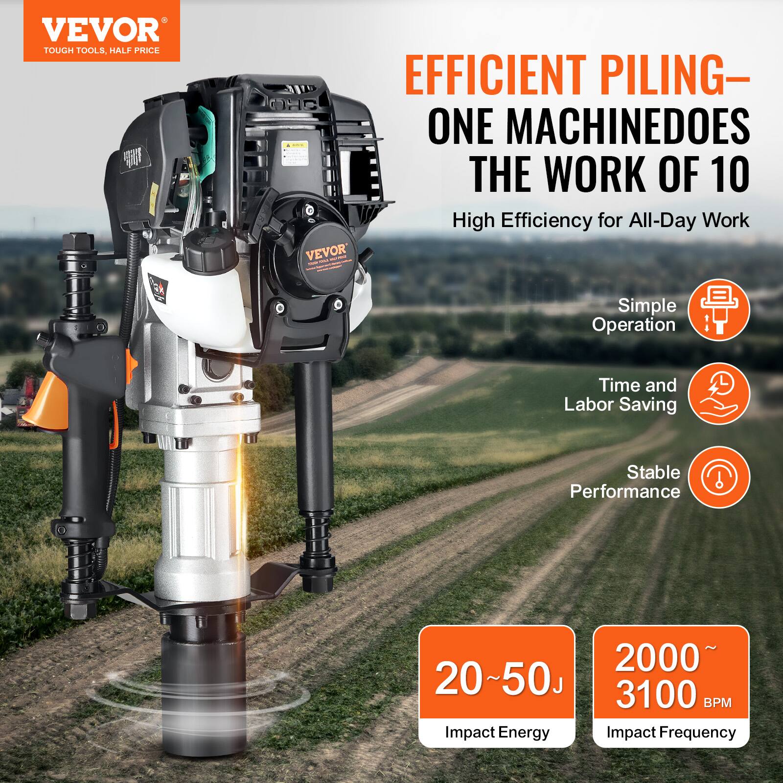 VEVOR  
TOUGH TOOLS, HALF PRICE  

EFFICIENT PILING—  
ONE MACHINEDOES THE WORK OF 10  

High Efficiency for All-Day Work  

Simple Operation  
Time and Labor Saving  
Stable Performance  

20~50J  
Impact Energy  

2000 ~ 3100  
BPM  
Impact Frequency