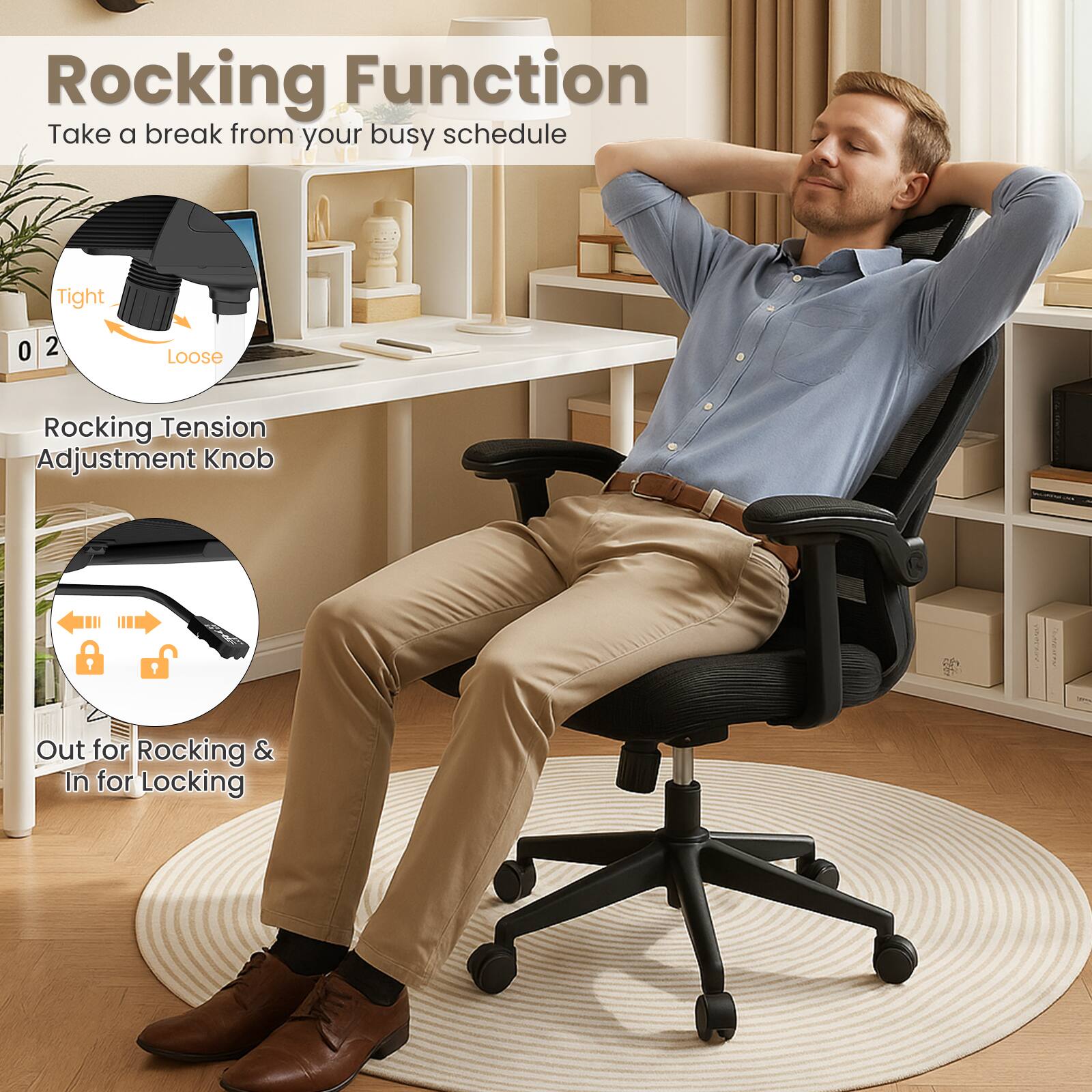 Rocking Function  
Take a break from your busy schedule  

Rocking Tension Adjustment Knob  
Tight 0 2 Loose  

Out for Rocking & In for Locking