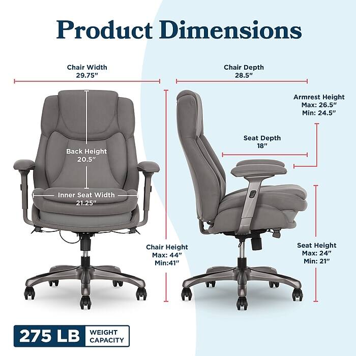 Product Dimensions  
- Chair Width: 29.75"  
- Chair Depth: 28.5"  
- Armrest Height: Max: 26.5" Min: 24.5"  
- Back Height: 20.5"  
- Seat Depth: 18"  
- Inner Seat Width: 21.25"  
- Chair Height: Max: 44" Min: 41"  
- Seat Height: Max: 24" Min: 21"  
- Weight Capacity: 275 LB