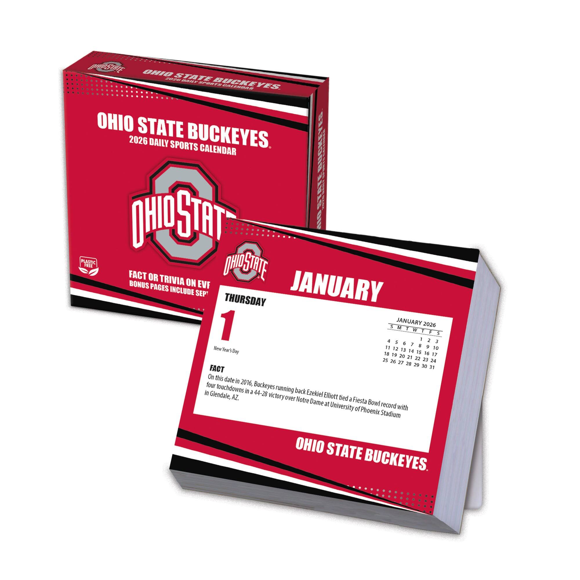 **OHIO STATE BUCKEYES**  
2026 DAILY SPORTS CALENDAR  

**JANUARY**  
**THURSDAY**  
**1**  
New Year's Day  

**FACT**  
On this date in 2016, Buckeyes running back Ezekiel Elliott tied a Fiesta Bowl record with four touchdowns in a 44-28 victory over Notre Dame at University of Phoenix Stadium in Glendale, AZ.  

**BONUS PAGES INCLUDE SEPTEMBER**  

**JANUARY 2026**  
SUN MON TUE WED THU FRI SAT  
1 2 3 4 5 6 7  
8 9 10 11 12 13 14  
15 16 17 18 19 20 21  
22 23 24 25 26 27 28  
29 30 31  

**OHIO STATE BUCKEYES**