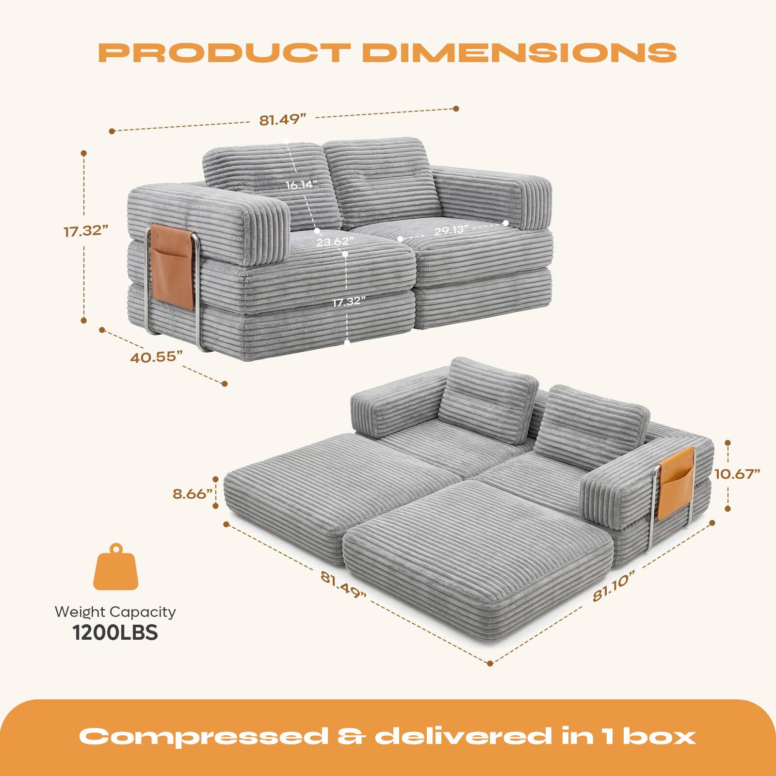 PRODUCT DIMENSIONS  
81.49" x 16.14" x 17.32" x 23.62" x 29.13" x 17.32" x 40.55" x 8.66" x 10.67"  
Weight Capacity: 1200LBS  
Compressed & delivered in 1 box