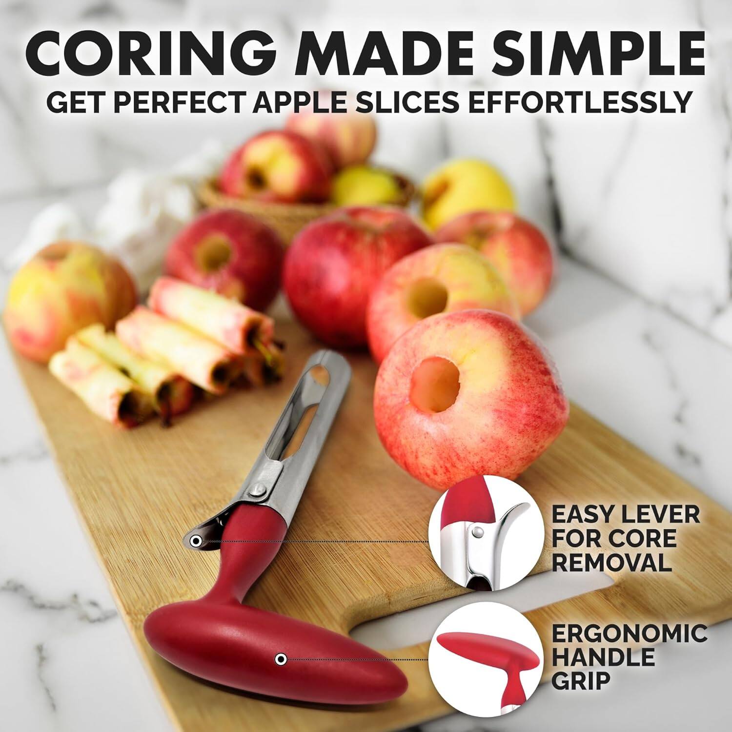 CORING MADE SIMPLE  
GET PERFECT APPLE SLICES EFFORTLESSLY  
EASY LEVER FOR CORE REMOVAL  
ERGONOMIC HANDLE GRIP