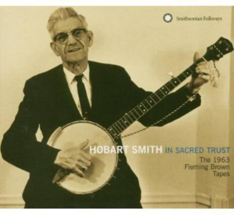 Smithsonian Folkways
HOBART SMITH IN SACRED TRUST
The 1963 Fleming Brown Tapes