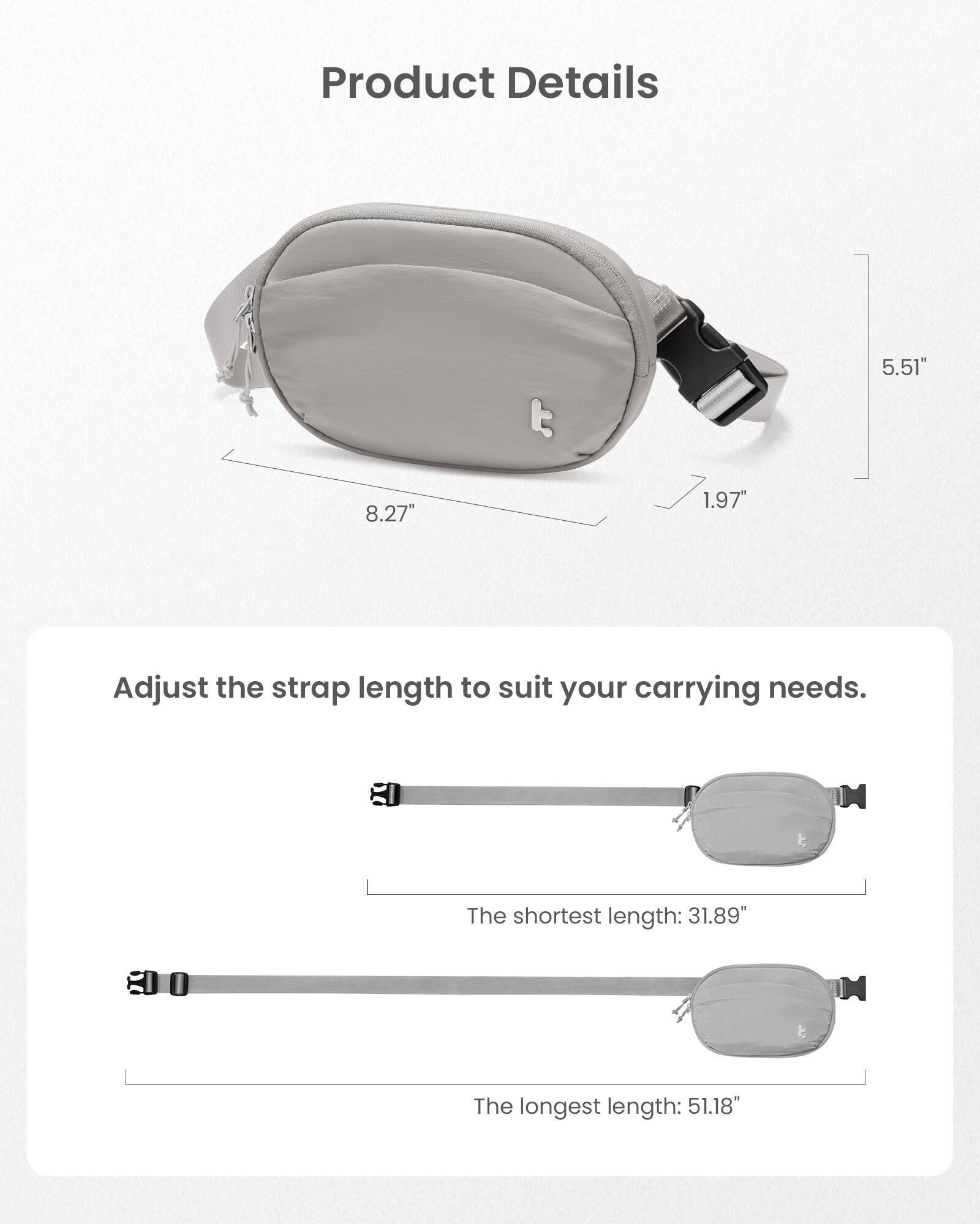 Product Details:
- Strap length: 5.51"
- The shortest length: 31.89"
- The longest length: 51.18"
- Adjust the strap length to suit your carrying needs.