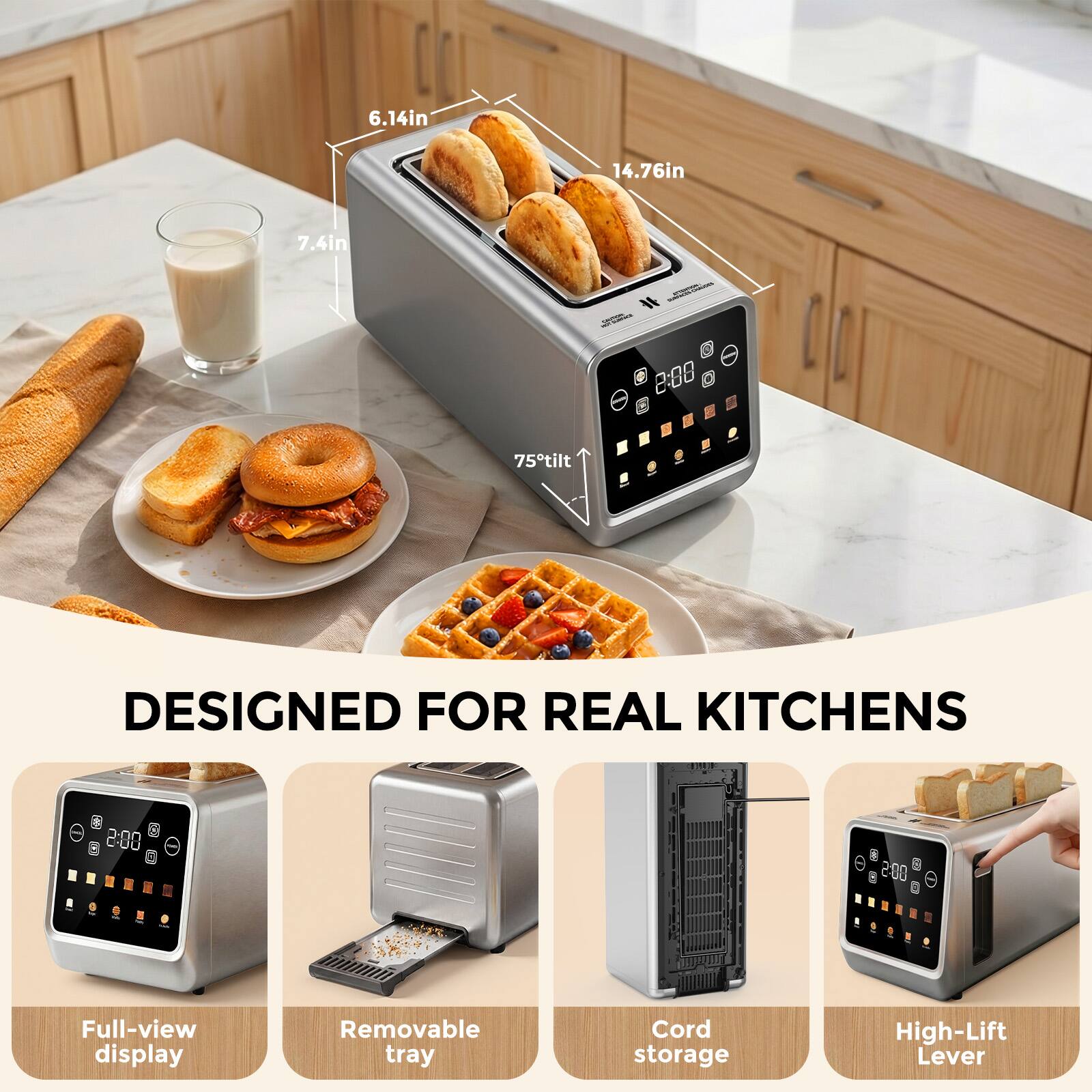 6.14in  
14.76in  
7.4in  
2:08  
75° tilt  
DESIGNED FOR REAL KITCHENS  
Full-view display  
Removable tray  
Cord storage  
High-Lift Lever