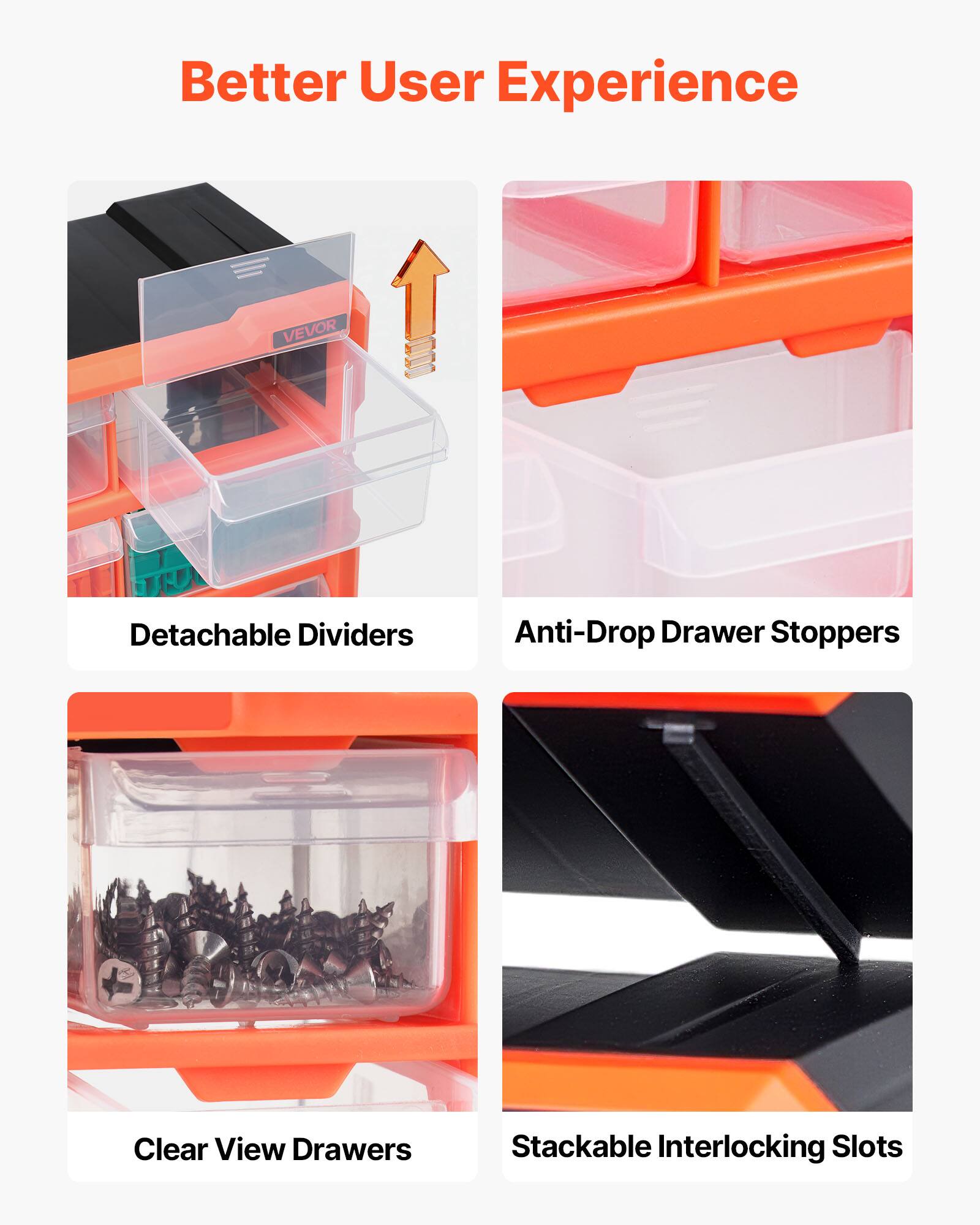 Better User Experience

VEVOR

- Detachable Dividers
- Anti-Drop Drawer Stoppers
- Clear View Drawers
- Stackable Interlocking Slots