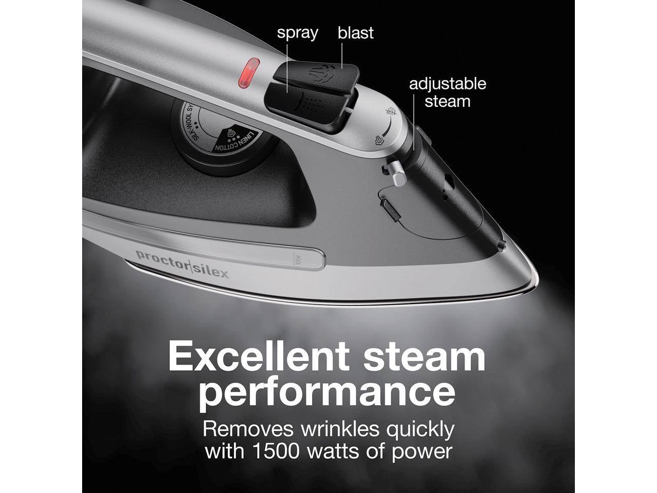 spray blast  
SY SILK-WOOL LINEN COTTON  
adjustable steam  
proctor/silex  
MAX  
Excellent steam performance  
Removes wrinkles quickly with 1500 watts of power