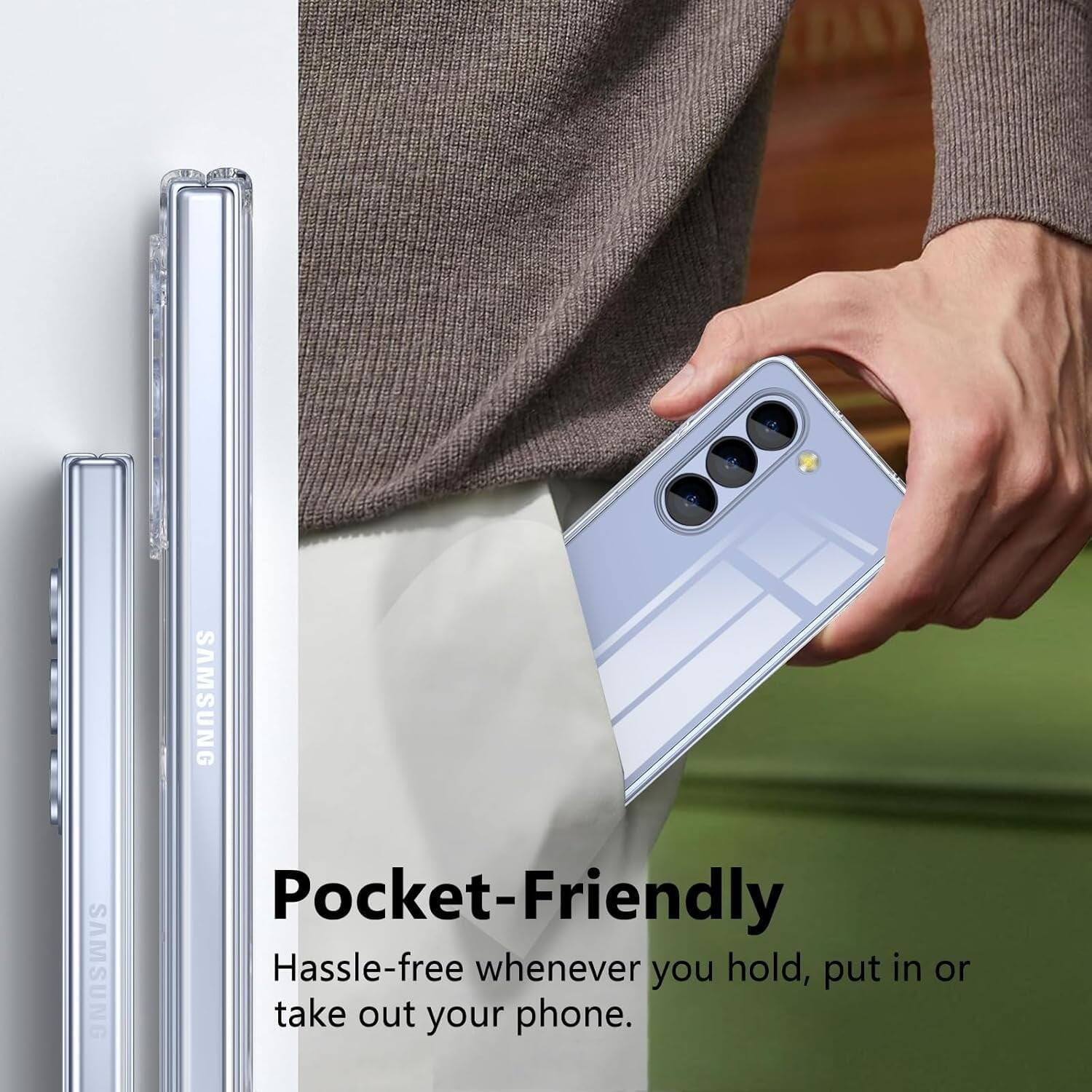 Pocket-Friendly Hassle-free whenever you hold, put in or take out your phone. SAMSUNG SAMSUNG