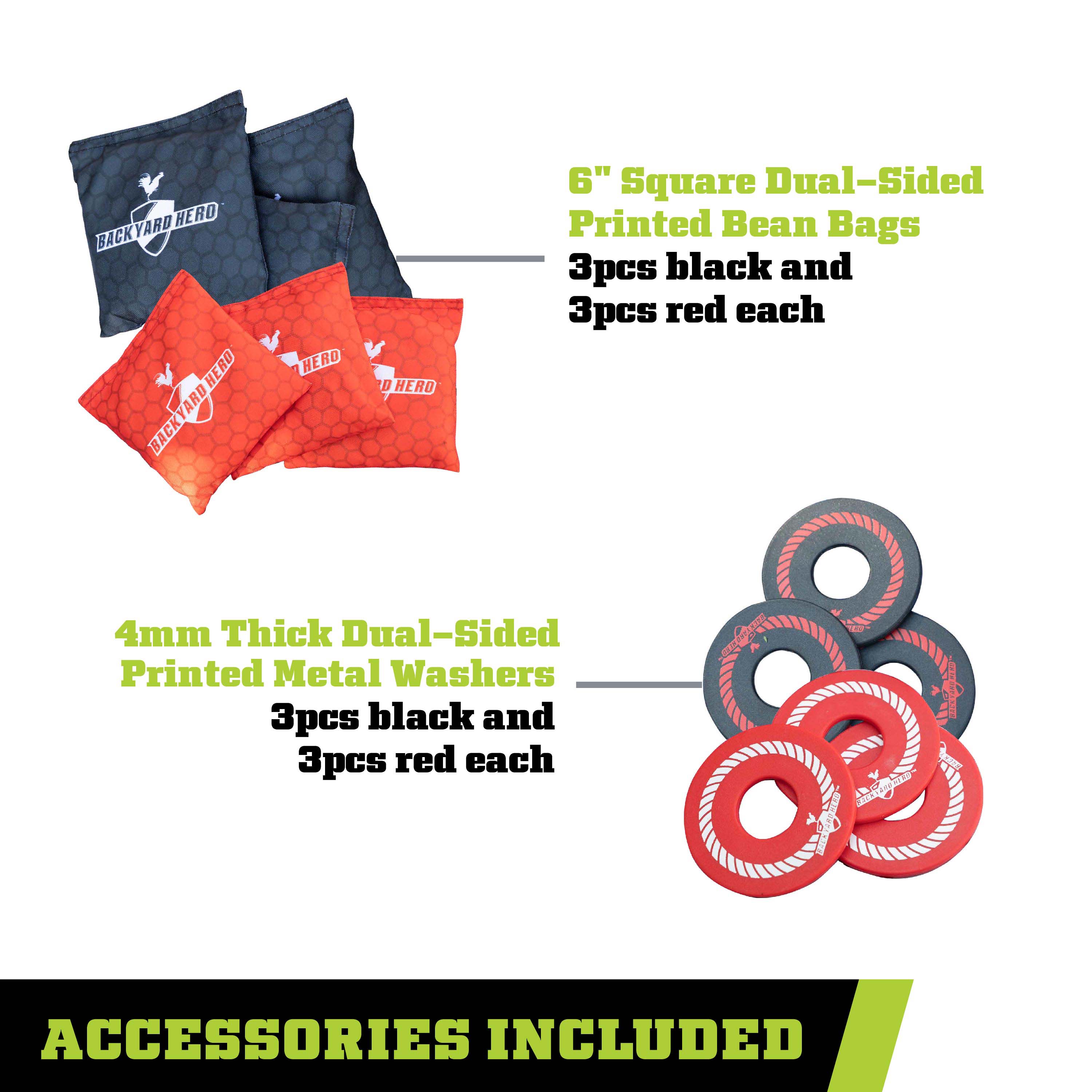 Yard Hero Backyard Herd 6" Square Dual-Sided Printed Bean Bags: 3pcs black and 3pcs red each 4mm Thick Dual-Sided Printed Metal Washers: 3pcs black and 3pcs red each Accessories Included