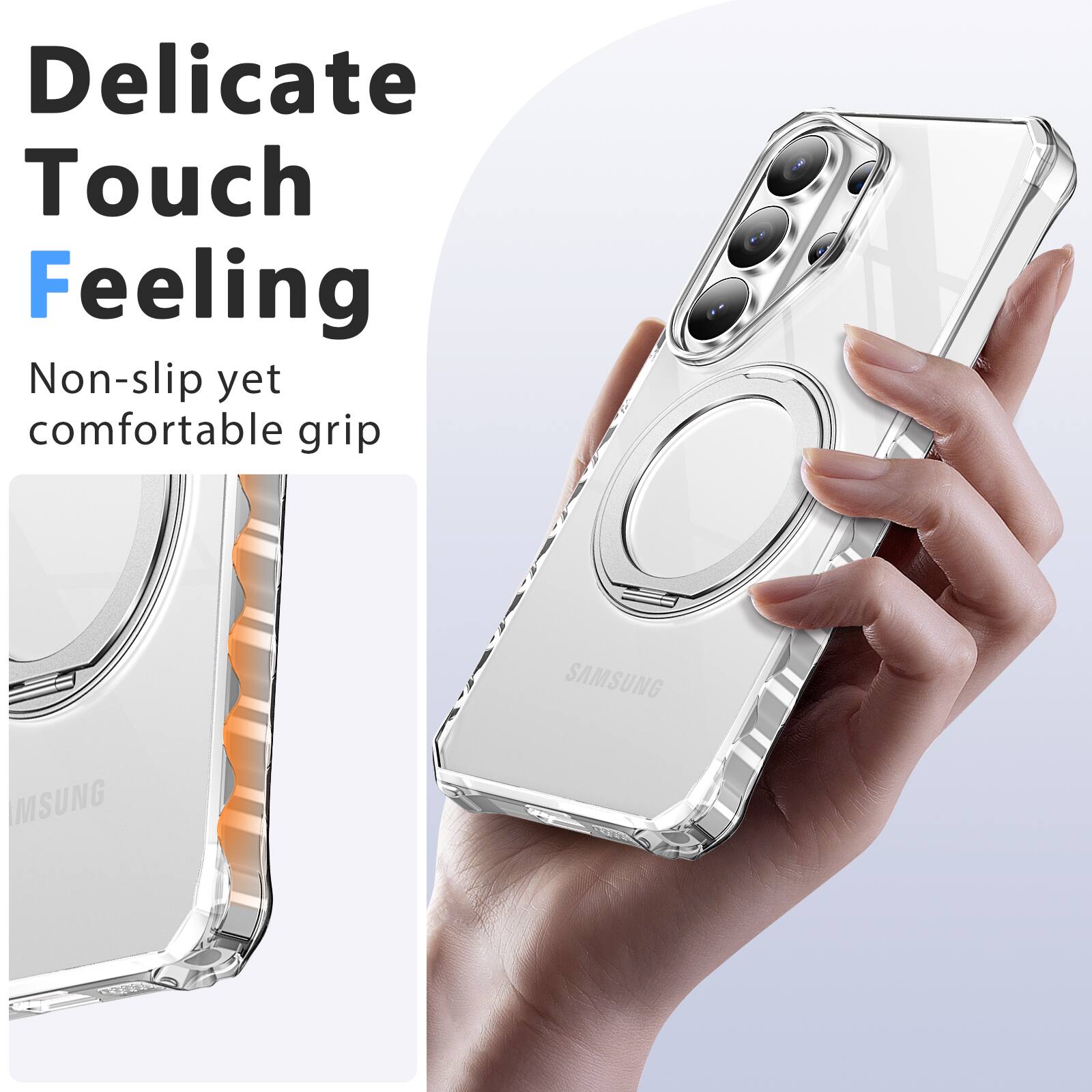 Delicate Touch Feeling  
Non-slip yet comfortable grip  
SAMSUNG