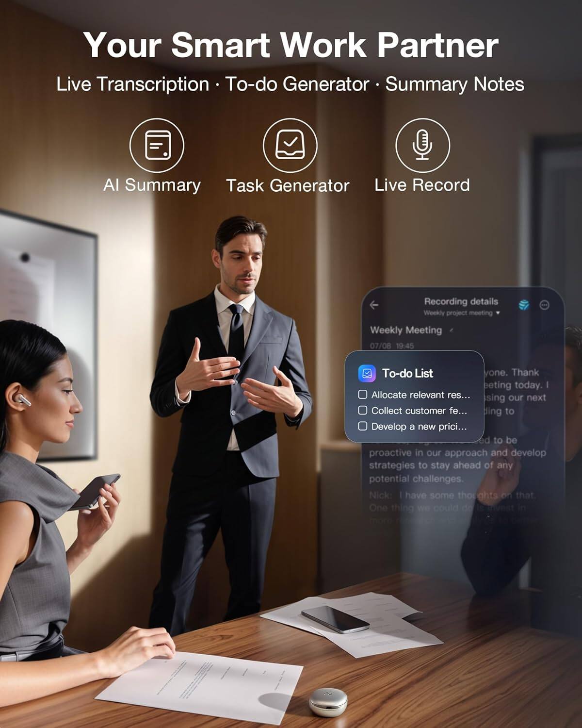 Your Smart Work Partner  
Live Transcription • To-do Generator • Summary Notes  
AI Summary • Task Generator • Live Record  

Weekly Meeting  
07/08 19:45  

To-do List  
- Allocate relevant resources  
- Collect customer feedback  
- Develop a new pricing strategy  

Nick: I have some thoughts on that. One thing we could do is invest in...
