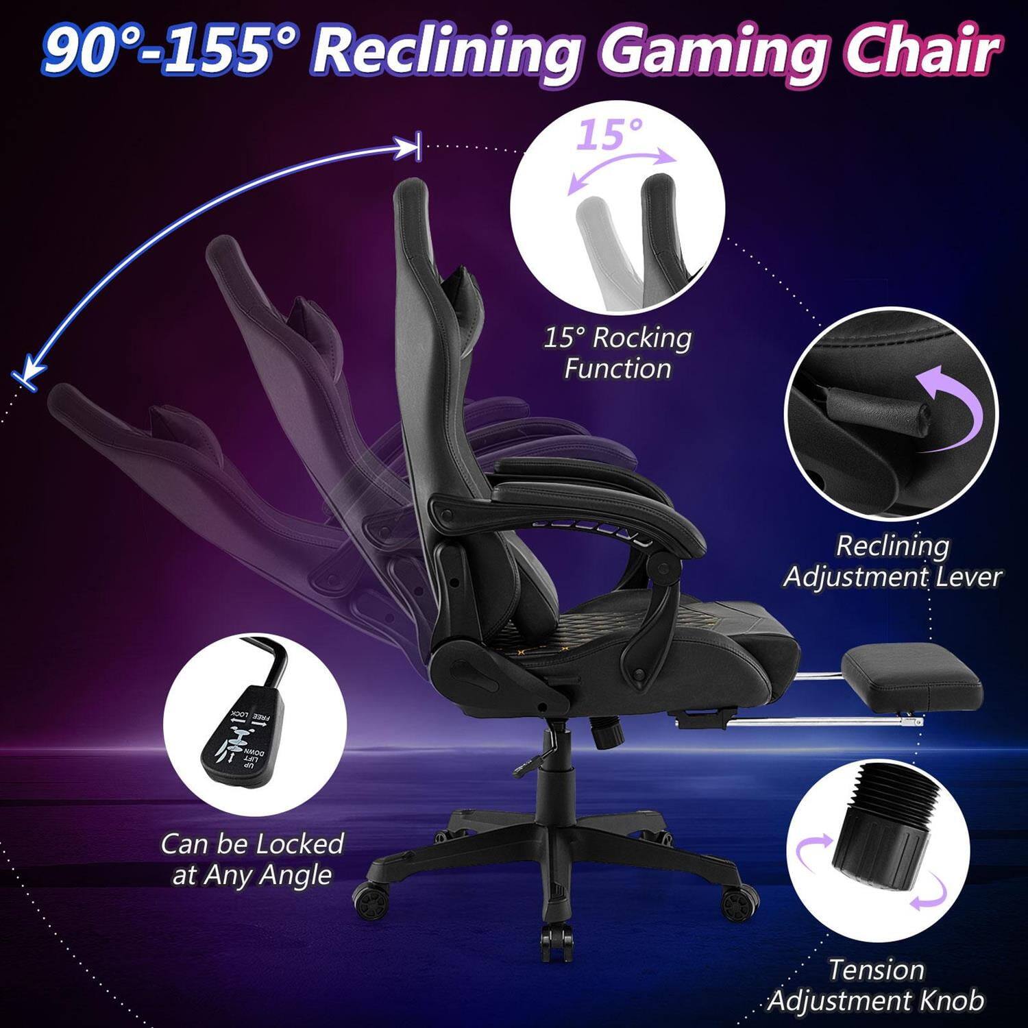 90°-155° Reclining Gaming Chair

- 15° Rocking Function
- Reclining Adjustment Lever
- Can be Locked at Any Angle
- Tension Adjustment Knob