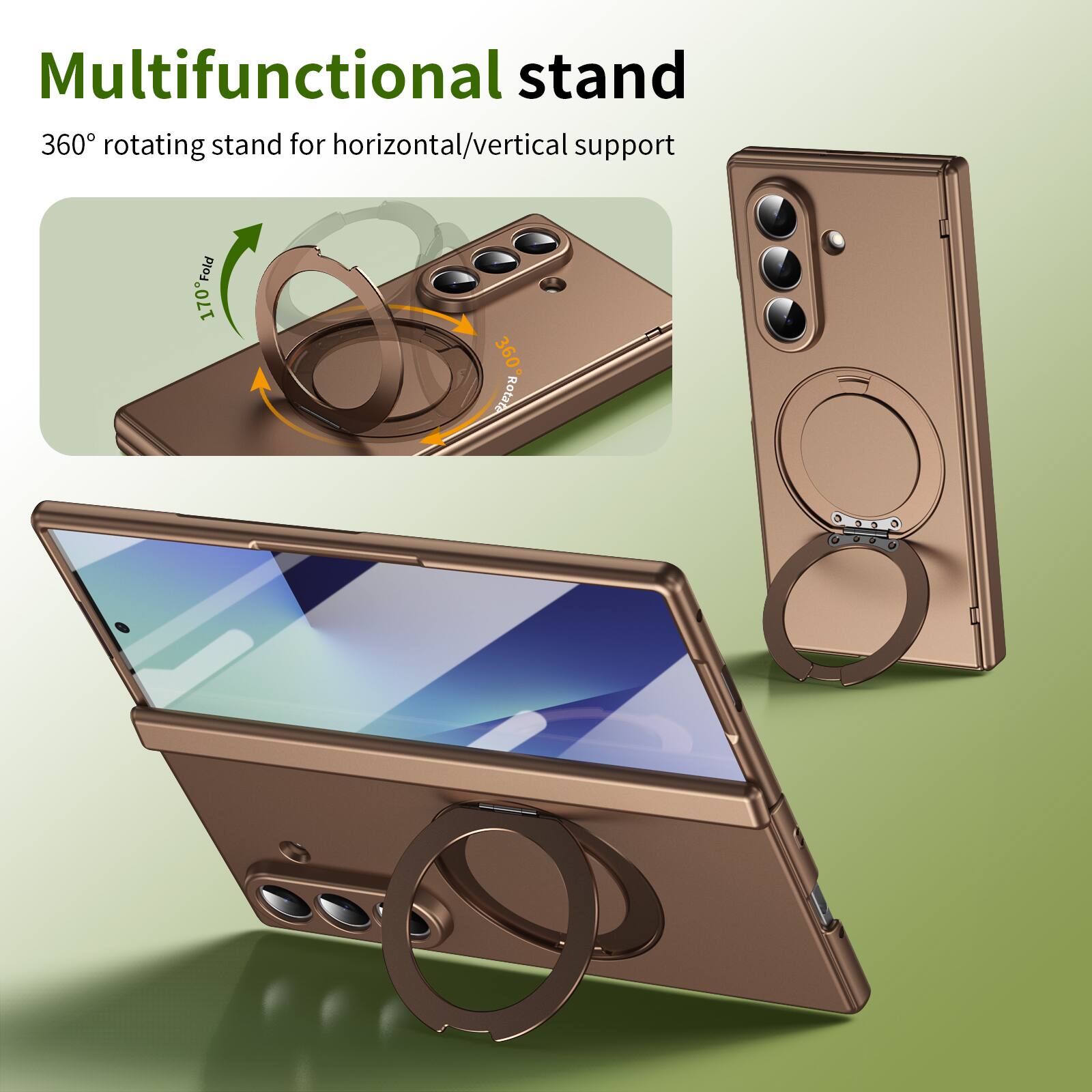 Multifunctional stand  
360° rotating stand for horizontal/vertical support  
170° Fold  
360° Rotation