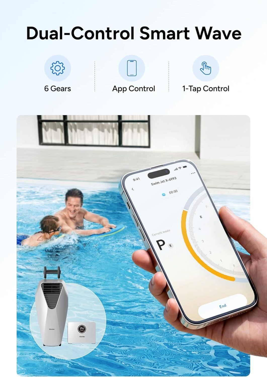 Dual-Control Smart Wave  
6 Gears  
App Control  
1-Tap Control  

Io JetX-6993  
6993 Swim Jet  

9:41  
00:00  

Current mode  
P  
E  
3  
2  
1  
0  
End