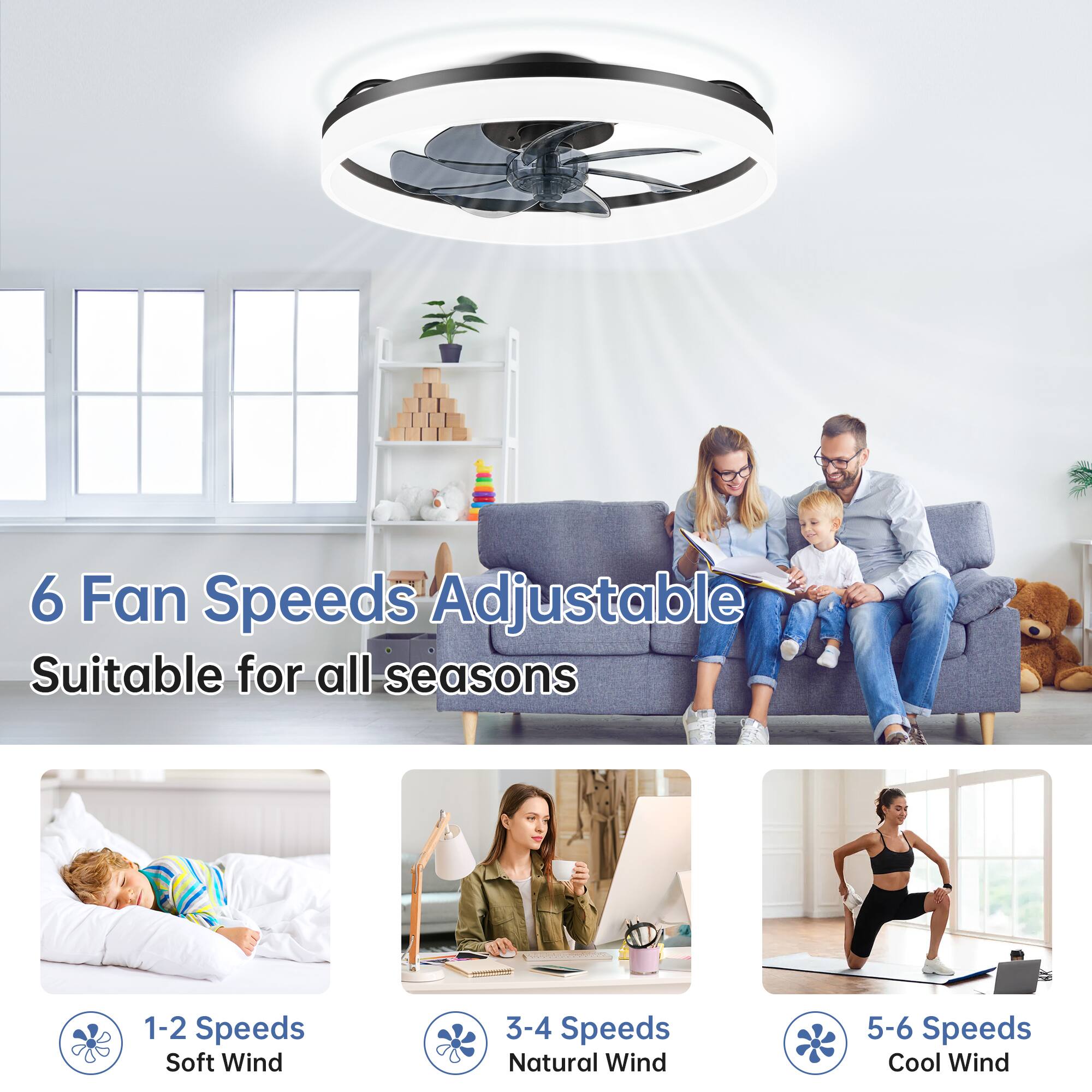 6 Fan Speeds Adjustable  
Suitable for all seasons  

1-2 Speeds Soft Wind  
3-4 Speeds Natural Wind  
5-6 Speeds Cool Wind