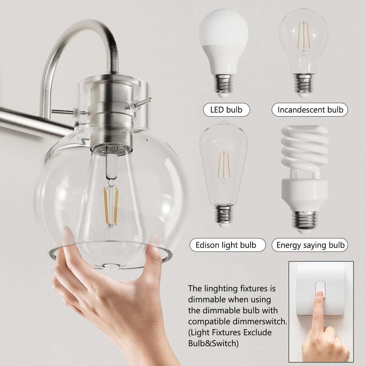 LED bulb  
Incandescent bulb  
Edison light bulb  
Energy-saving bulb  

The lighting fixtures are dimmable when using the dimmable bulb with a compatible dimmer switch. (Light Fixtures Exclude Bulb & Switch)