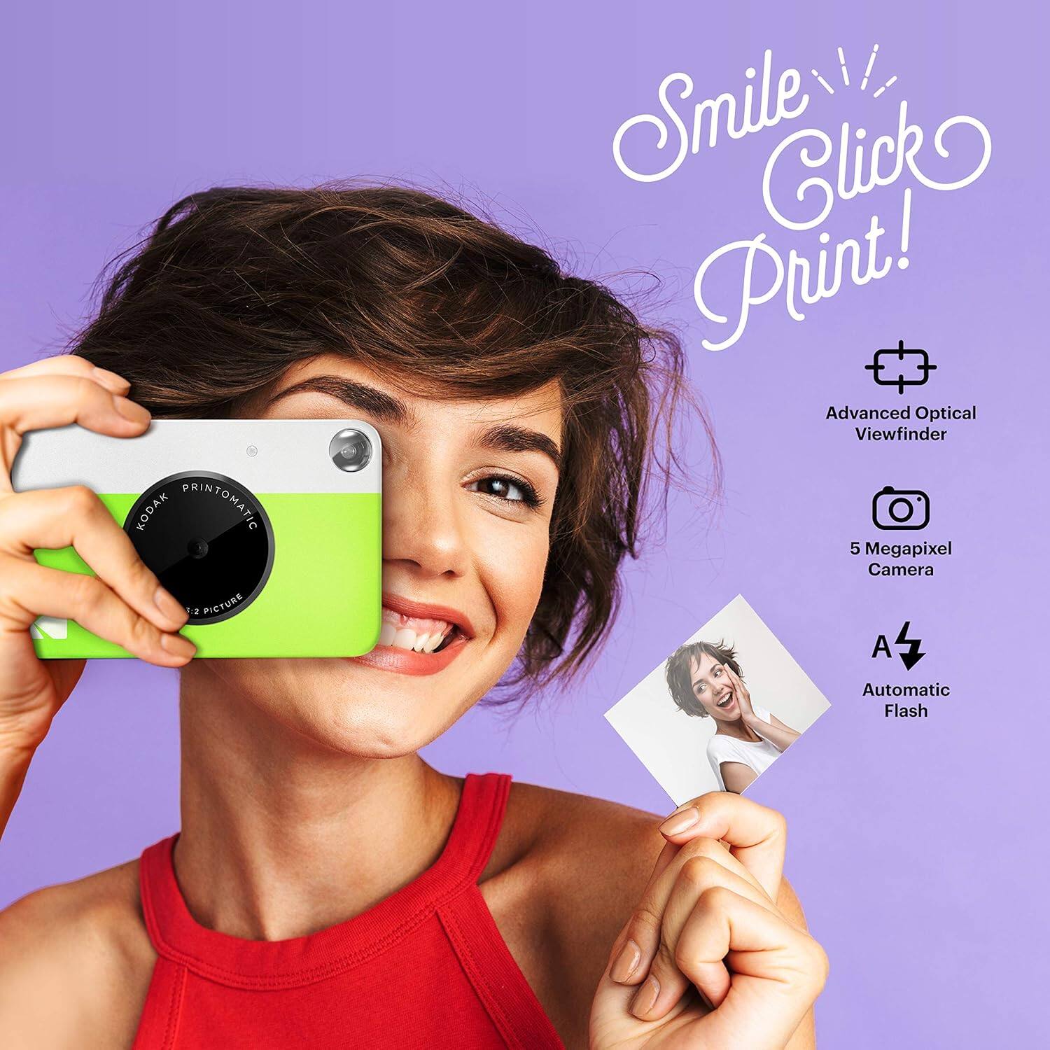 KODAK PRINTOMATIC

Smile! Click Print!

Advanced Optical Viewfinder

5 Megapixel Camera

Automatic Flash