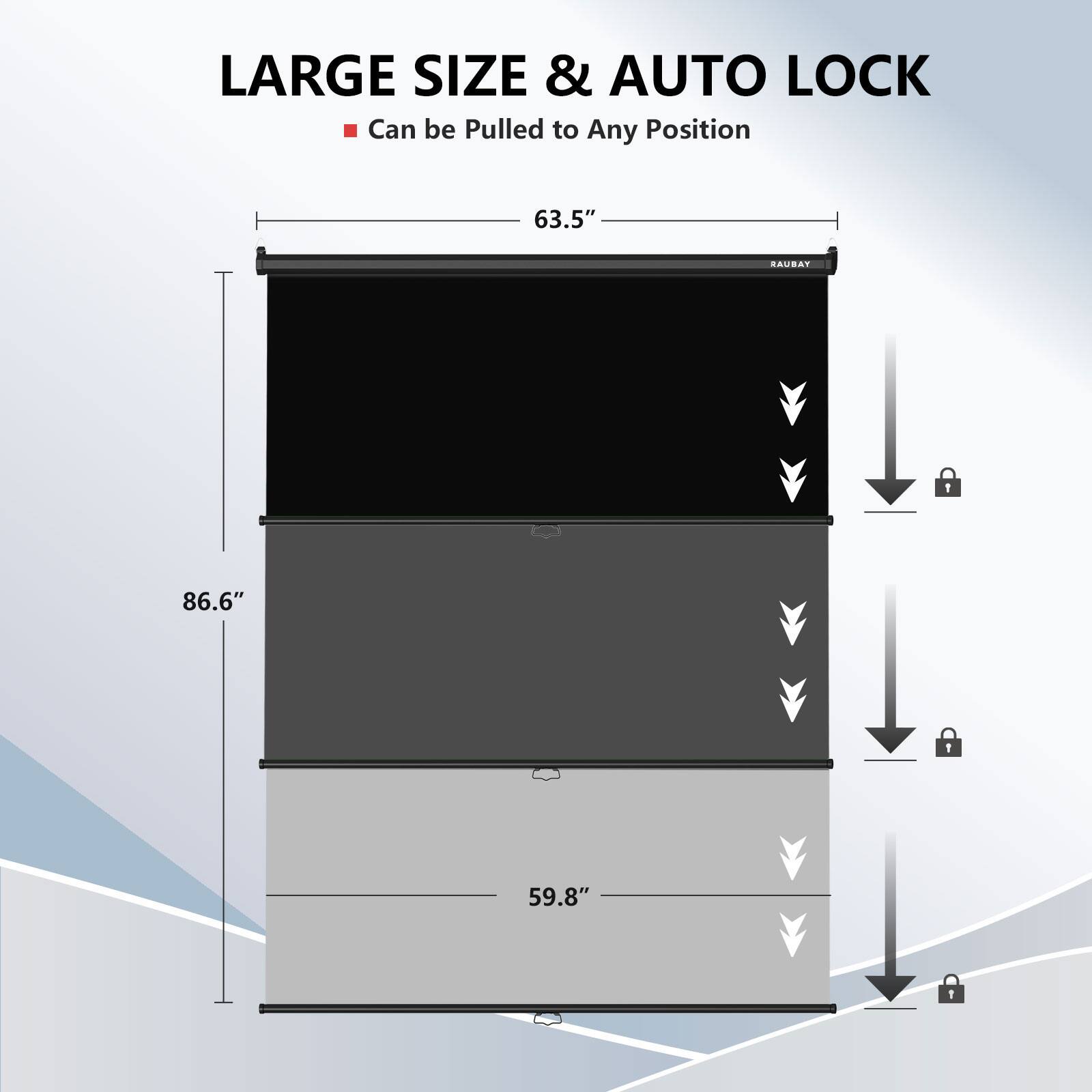 LARGE SIZE & AUTO LOCK

Can be Pulled to Any Position

63.5"

86.6"

59.8"