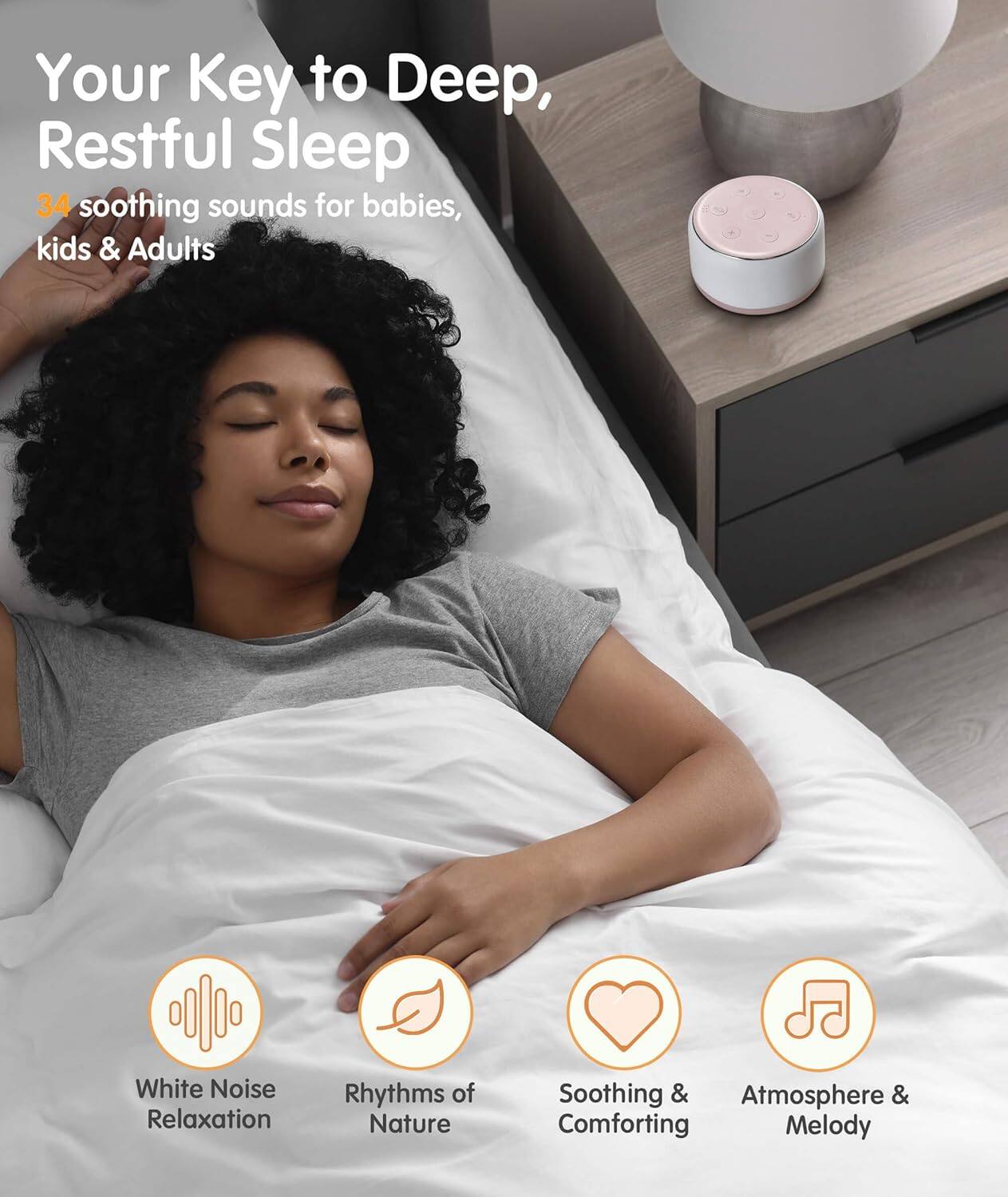 Your Key to Deep, Restful Sleep

34 soothing sounds for babies, kids & Adults

- White Noise Relaxation
- Rhythms of Nature
- Soothing & Comforting
- Atmosphere & Melody