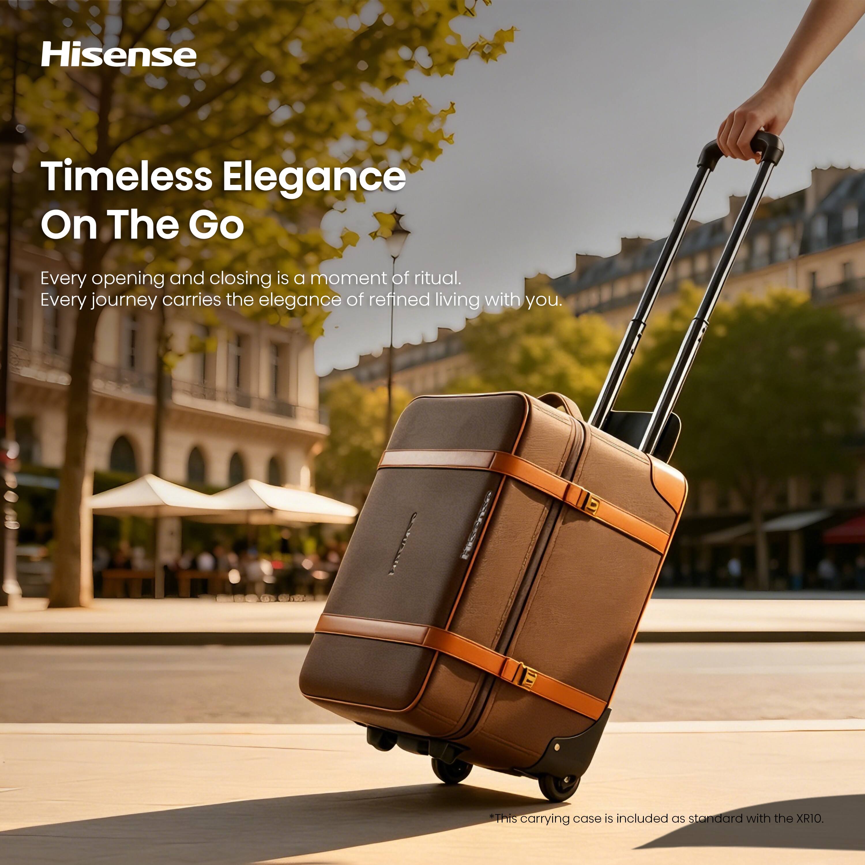 Hisense  
Timeless Elegance On The Go  
Every opening and closing is a moment of ritual.  
Every journey carries the elegance of refined living with you.  
This carrying case is included as standard with the XR10.