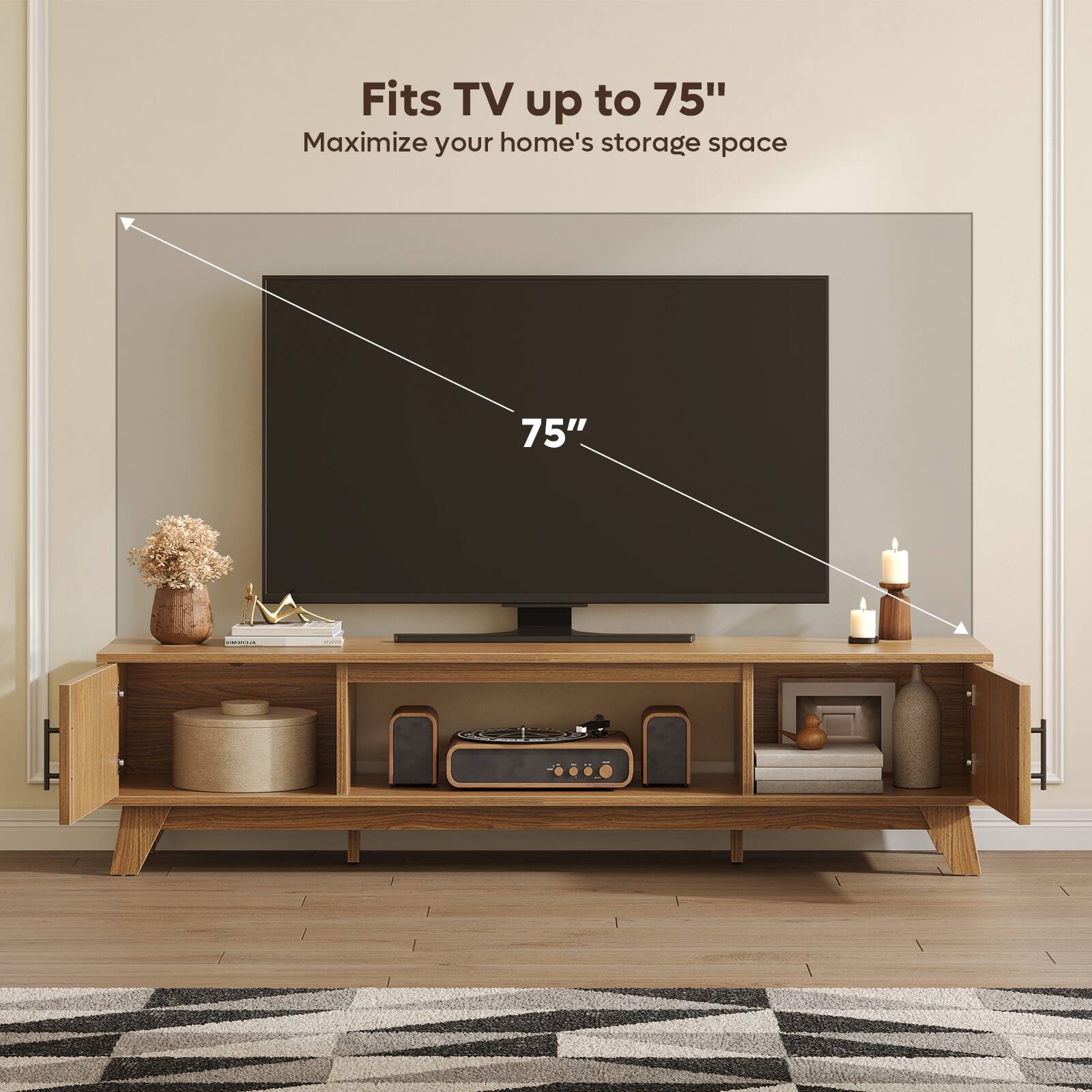Fits TV up to 75"  
Maximize your home's storage space