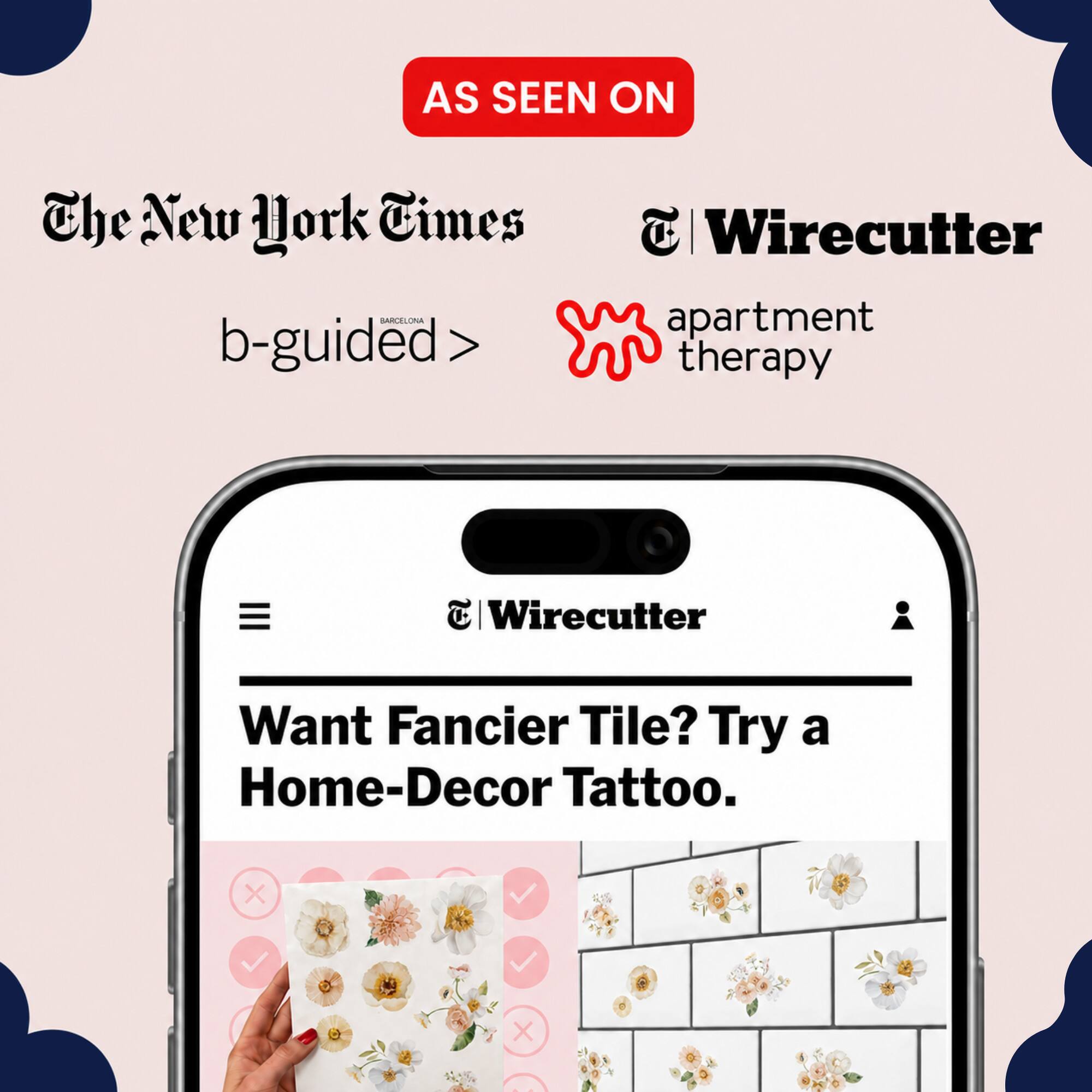 AS SEEN ON The New York Times Wirecutter apartment therapy

b-guided

Want Fancier Tile? Try a Home-Decor Tattoo.