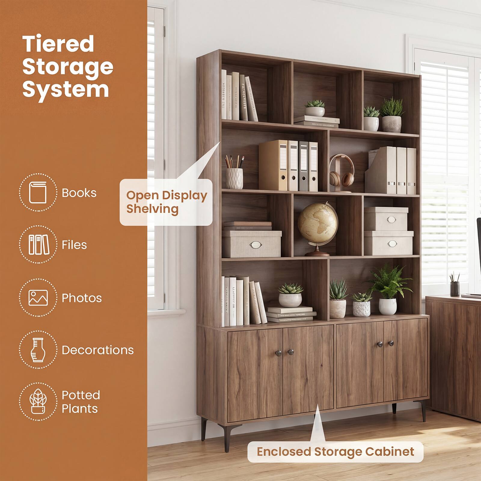 Tiered Storage System

- Books
- Files
- Photos
- Decorations
- Potted Plants

Open Display Shelving

Enclosed Storage Cabinet