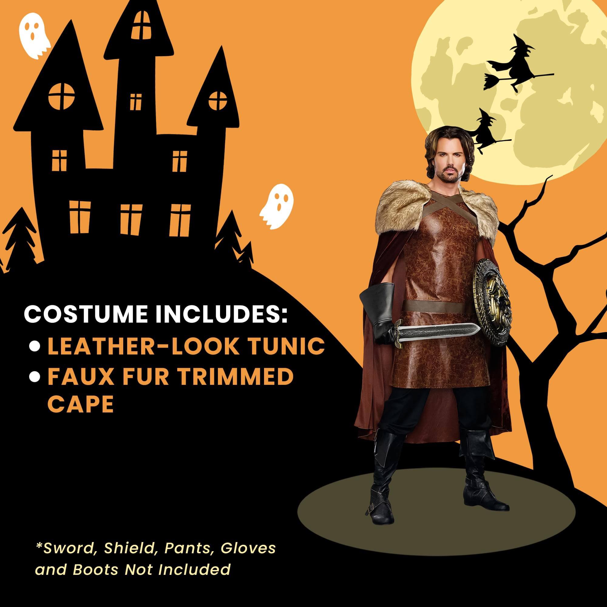 COSTUME INCLUDES:  
- LEATHER-LOOK TUNIC  
- FAUX FUR TRIMMED CAPE  

*Sword, Shield, Pants, Gloves and Boots Not Included
