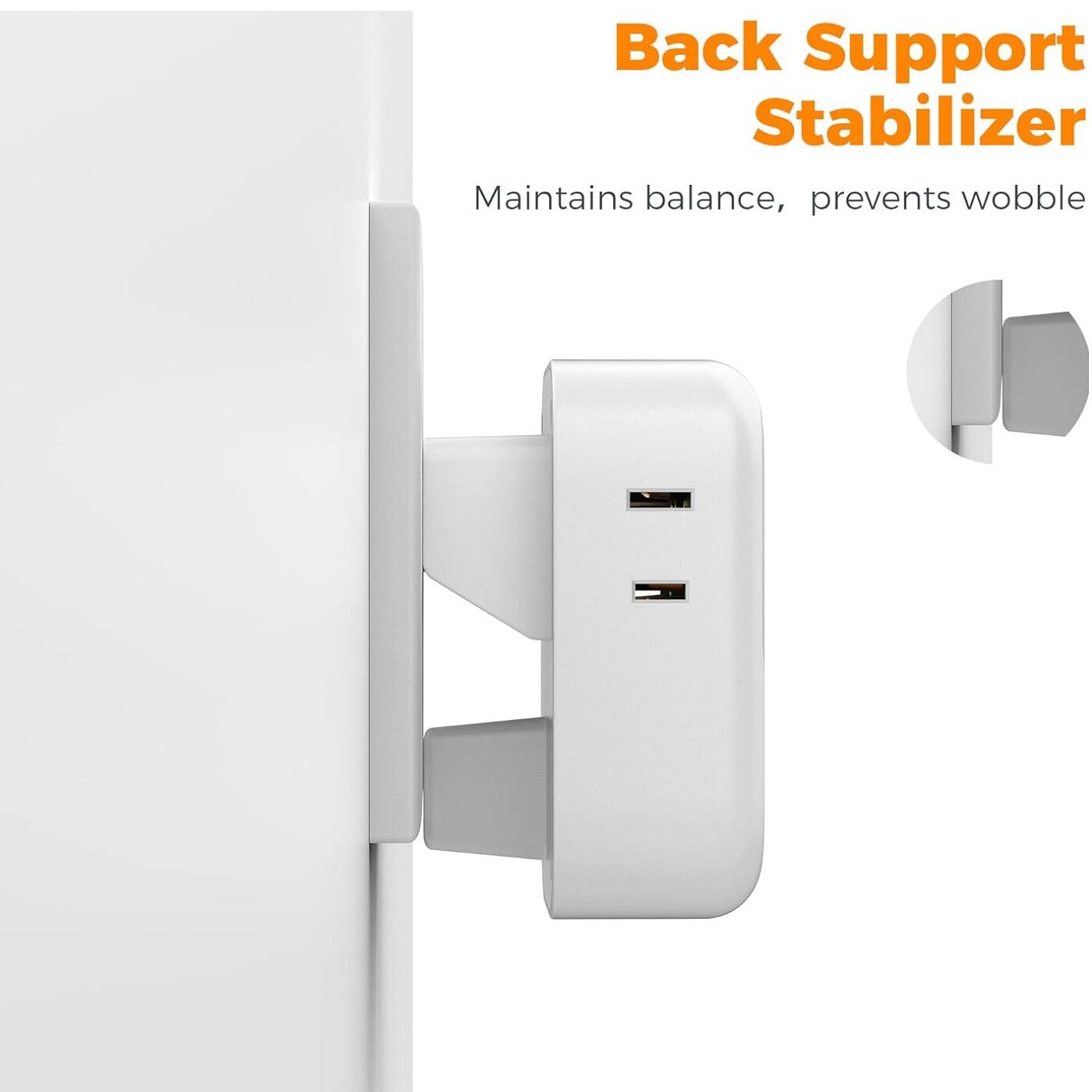 Back Support Stabilizer  
Maintains balance, prevents wobble