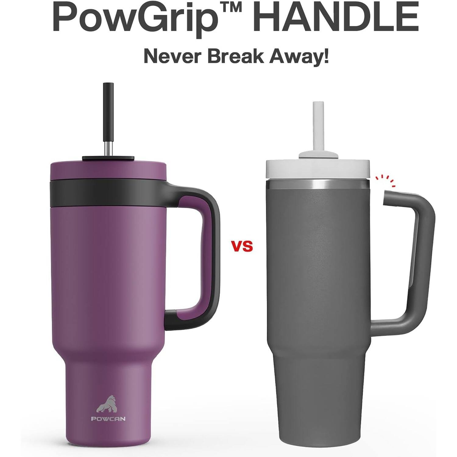 PowGrip™ Handle Never Break Away!  
vs  
Powcan