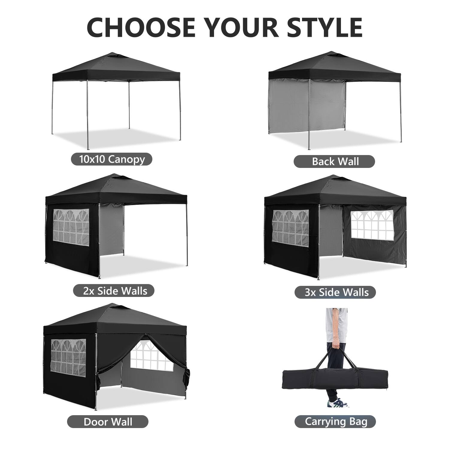 CHOOSE YOUR STYLE

10x10 Canopy
Back Wall
2x Side Walls
3x Side Walls
Door Wall
Carrying Bag