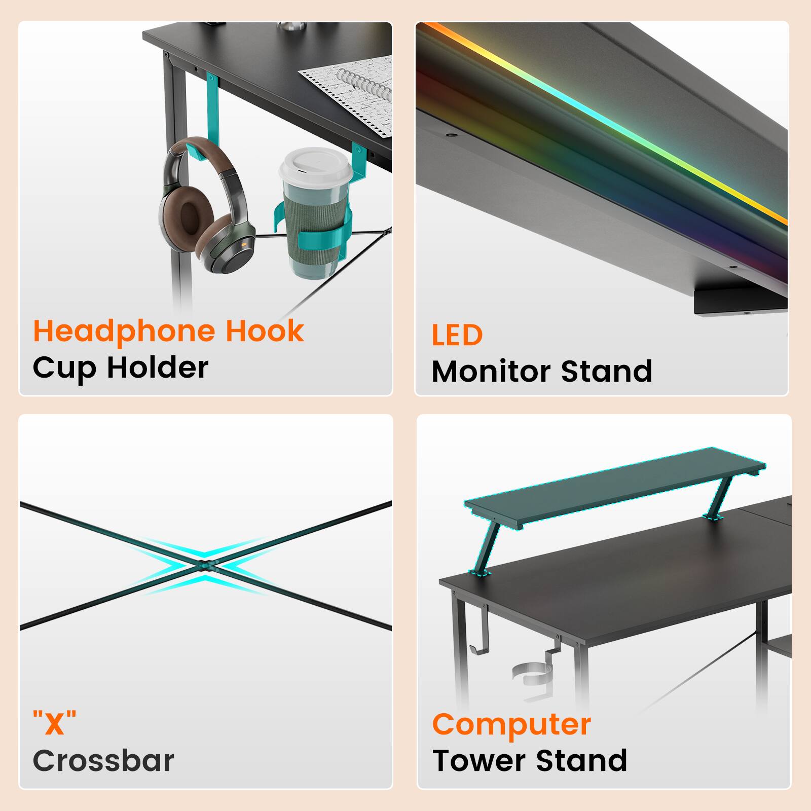 Headphone Hook Cup Holder  
LED Monitor Stand  
"X" Crossbar  
Computer Tower Stand