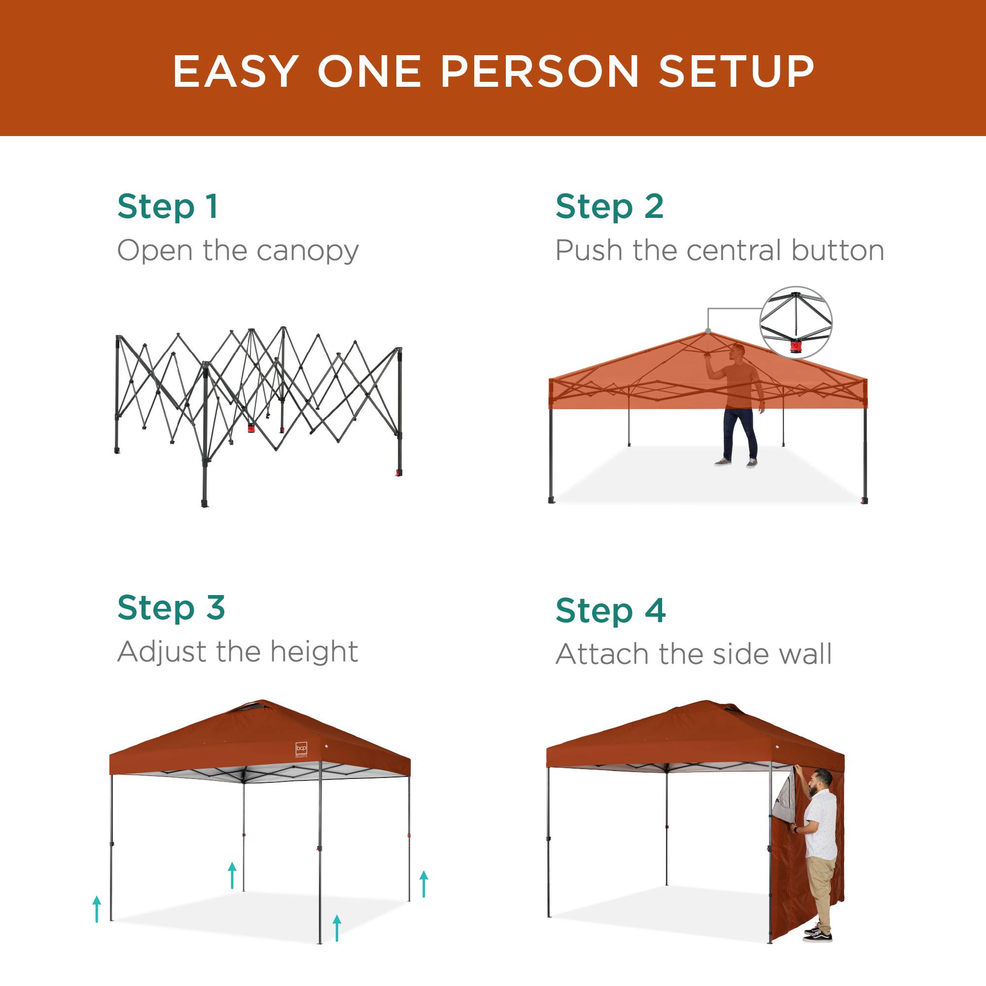 EASY ONE PERSON SETUP

Step 1  
Open the canopy

Step 2  
Push the central button

Step 3  
Adjust the height

Step 4  
Attach the side wall