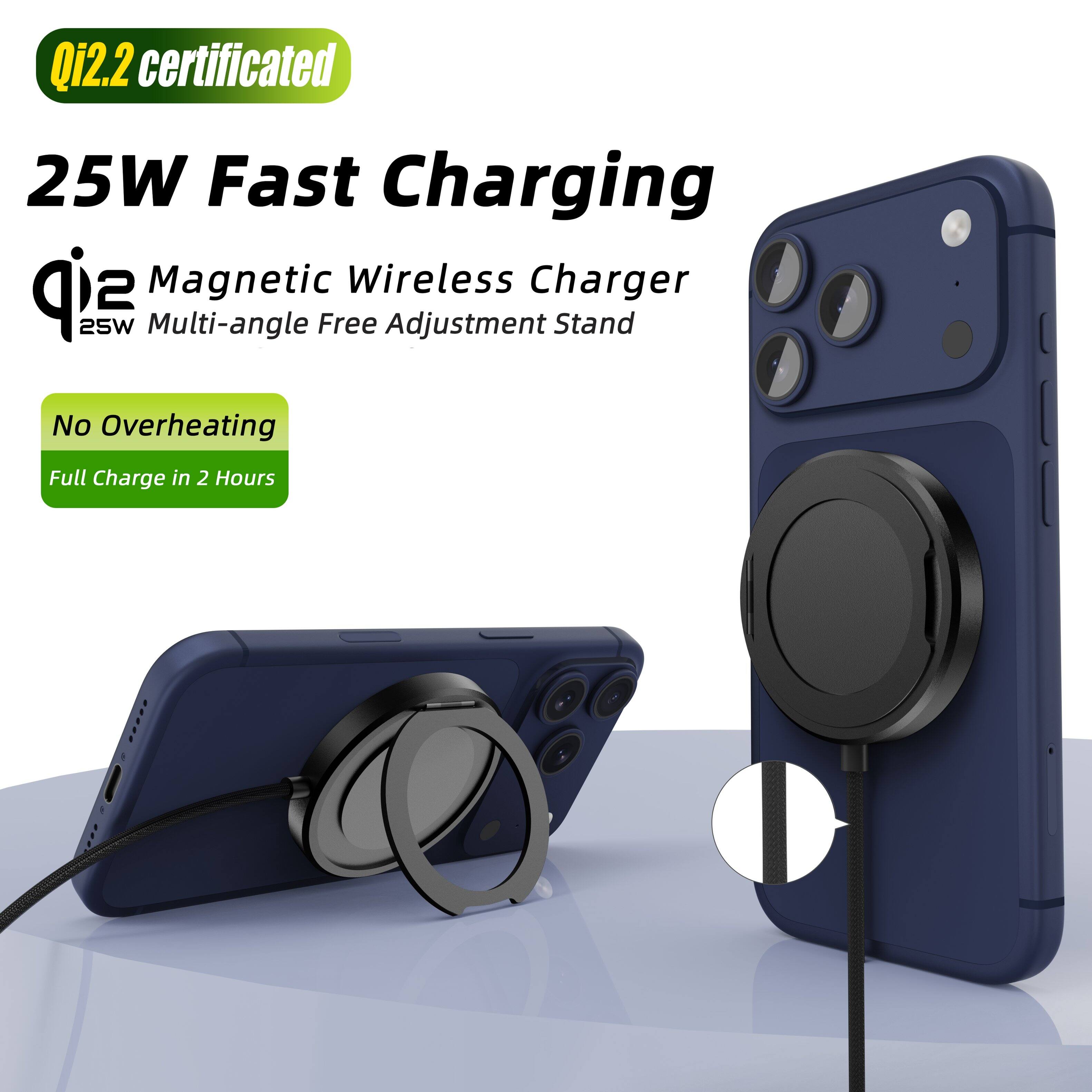 Qi2.2 certificated  
25W Fast Charging  
Magnetic Wireless Charger  
Multi-angle Free Adjustment Stand  
No Overheating  
Full Charge in 2 Hours